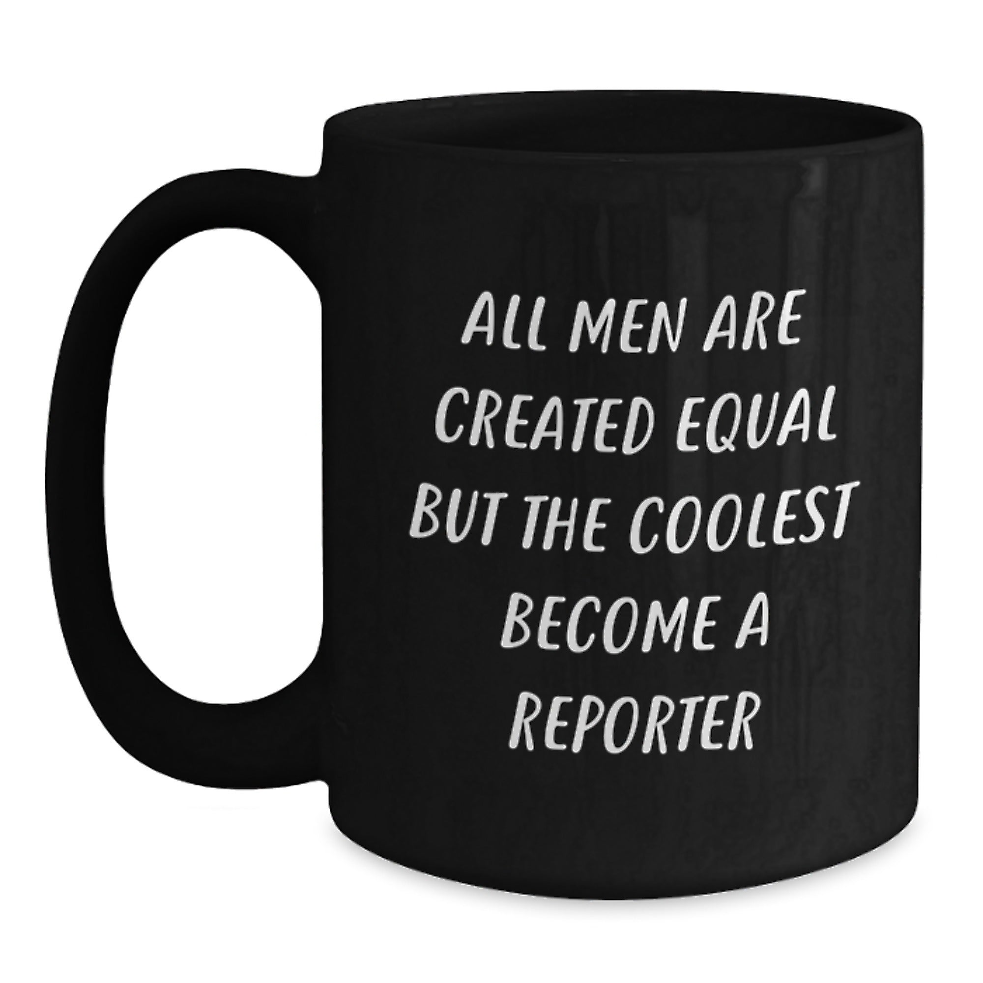 Funny Reporter Gifts for Men, Black Coffee Mugs, 'All Men Are Created Equal...' - Main