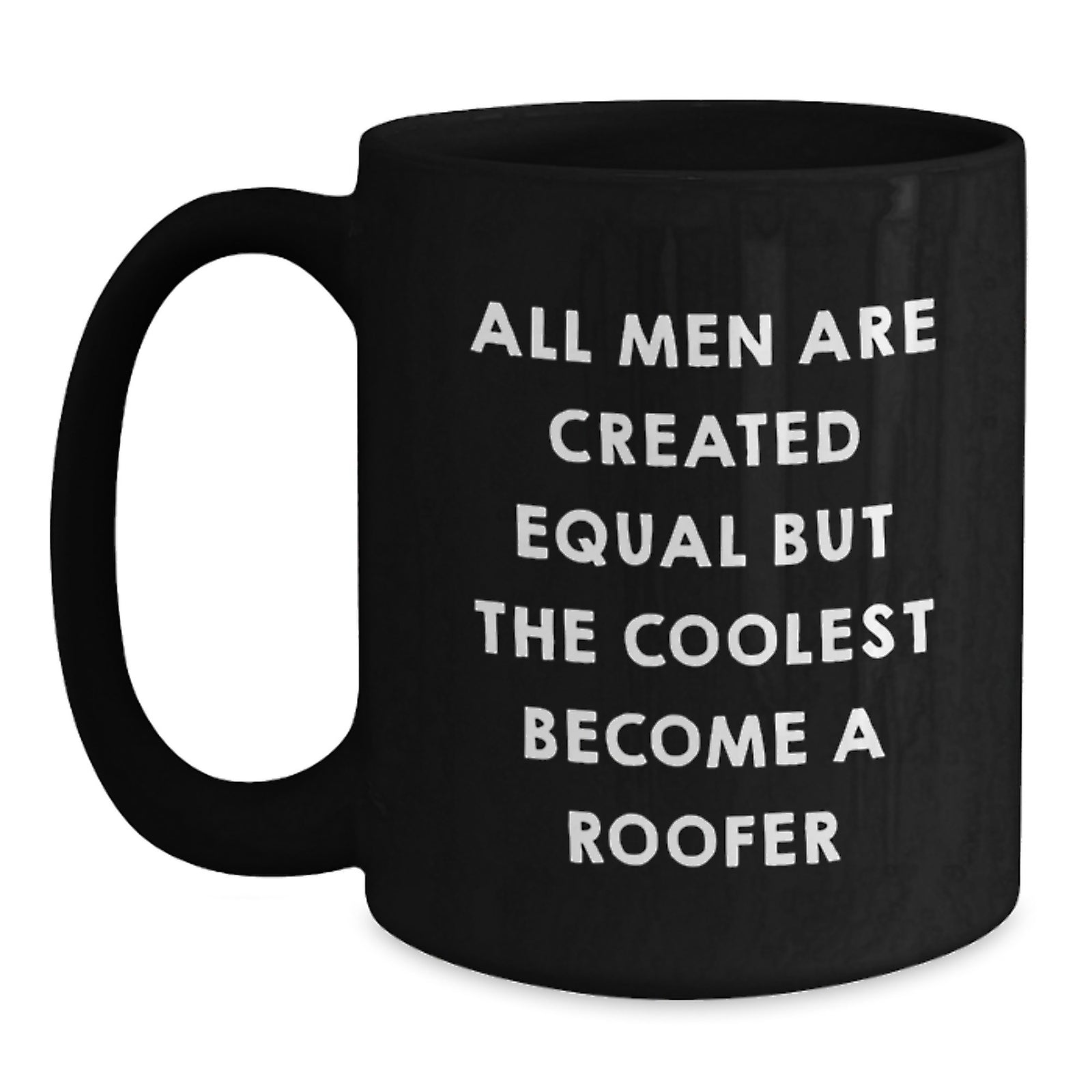 Funny Roofer Gifts for Men, Black Coffee Mug, Unique Christmas Unique Gifts from Friends to Roofer, 'All Men Are Created Equal But The Coolest Become A Roofer' - Main