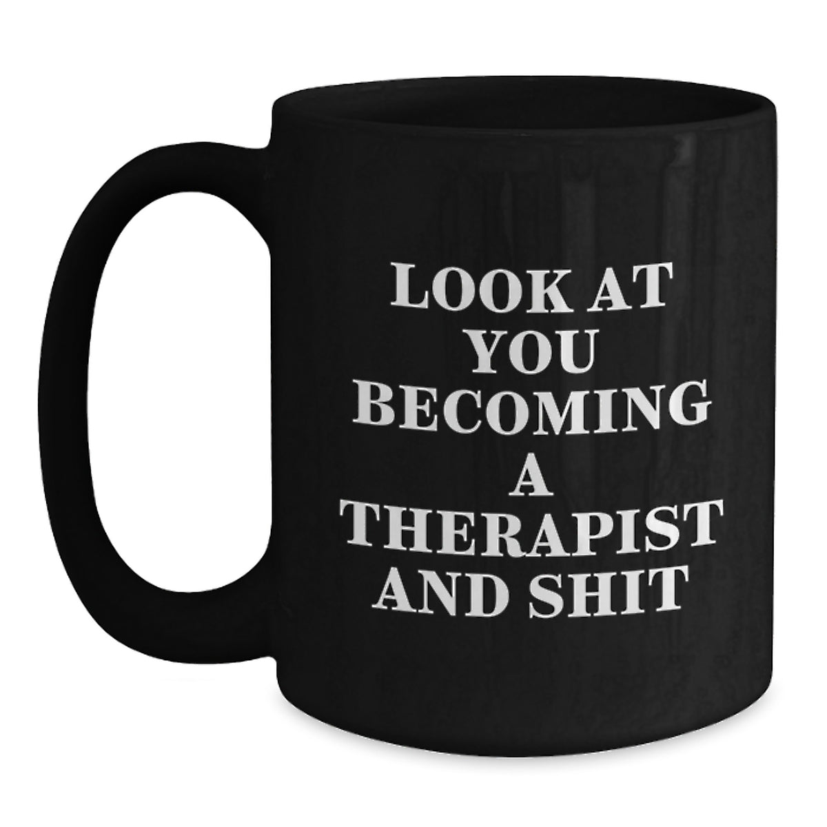 Funny Therapist Gifts from Men, Gifts for Therapist, Black Coffee Mug - Look At You Becoming A Therapist And Shit - Main