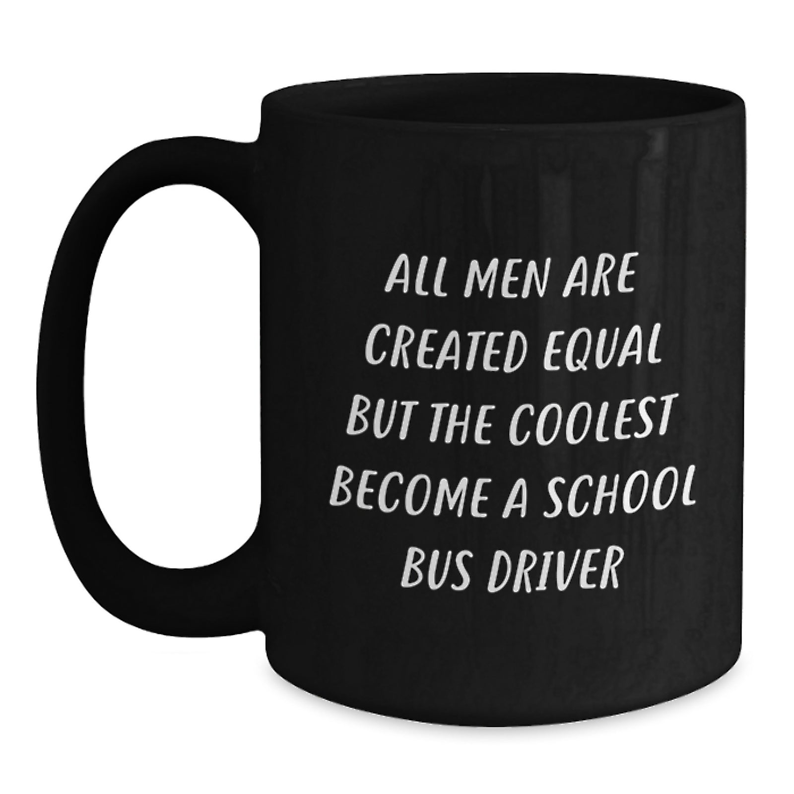 Funny School Bus Driver Gifts for Him - 'All Men Are Created Equal But The Coolest Become A School Bus Driver' Black Coffee Mug - Unique Christmas Unique Gifts from Men to School Bus Driver Friends - Main