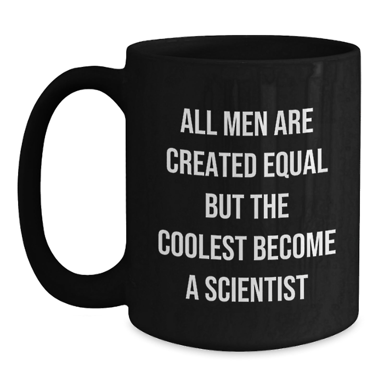 Funny Scientist Black Coffee Mug Gifts from Men to Scientist Friends on Birthday - 'All Men Are Created Equal But The Coolest Become A Scientist' - Unique Scientist Mugs for Birthday - Main