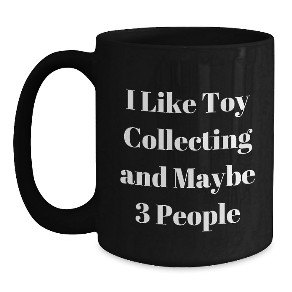 Funniest Toy Collecting Black Coffee Mug Gifts for Friends and Family, Great Valentine's Unique Gifts from Men to Women - Main