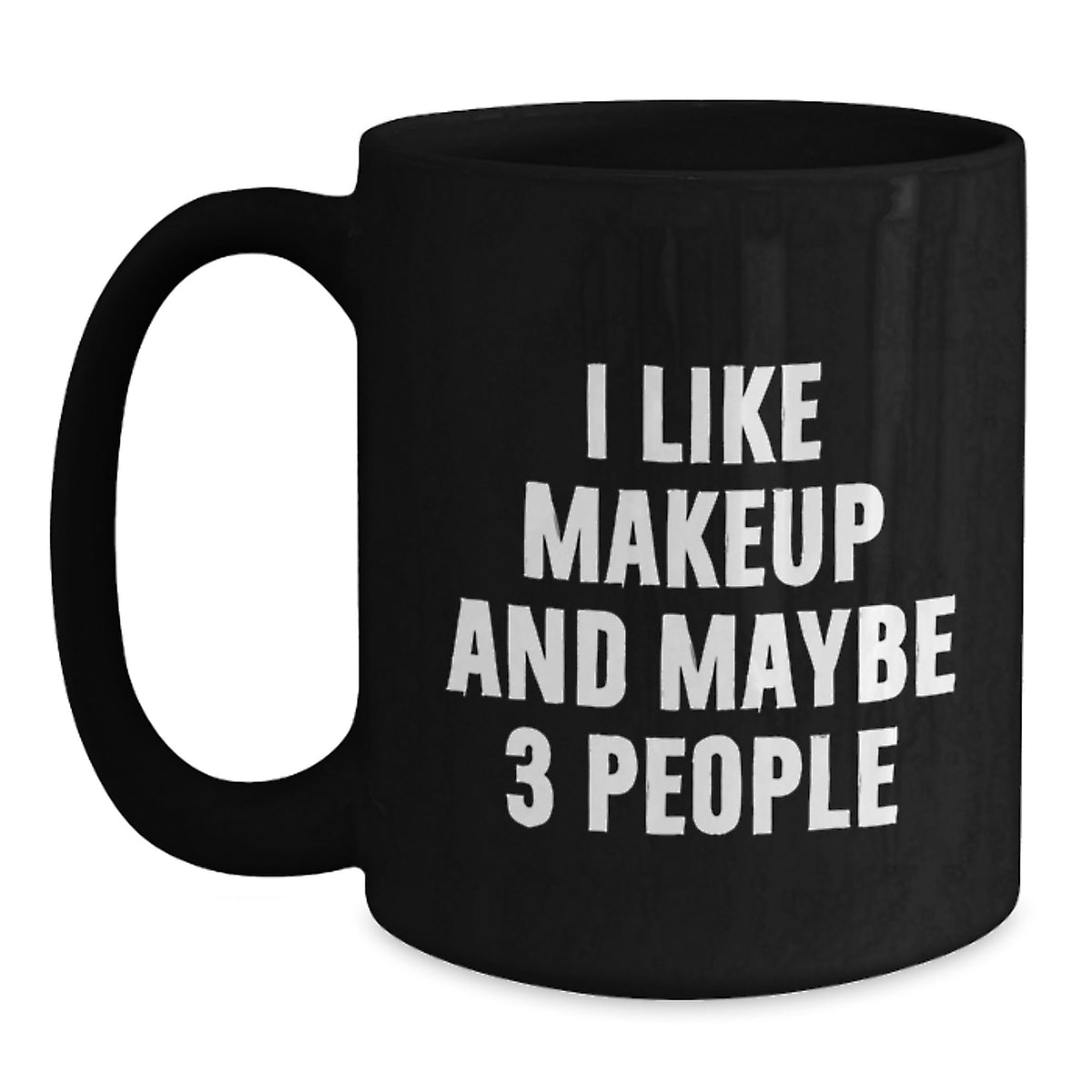Funny Makeup Enthusiast Black Coffee Mug Gifts from Men to Women with I Like Makeup And Maybe 3 People Valentine's Unique - Main