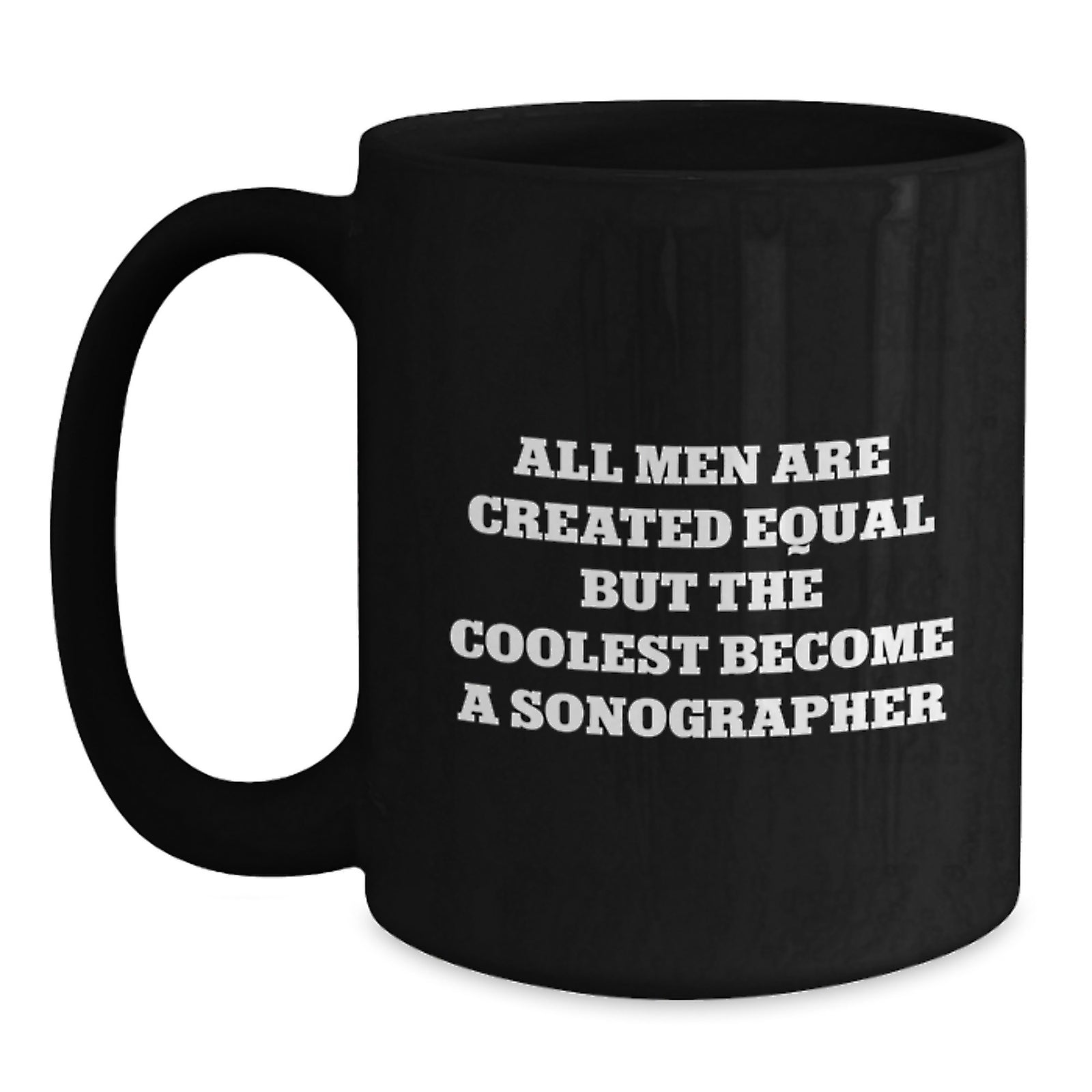 Funny Sonographer Gifts for Him, Unique Black Coffee Mug from Friends for Christmas, Inspirational 'All Men Are Created Equal But The Coolest Become A Sonographer' Quote - Main