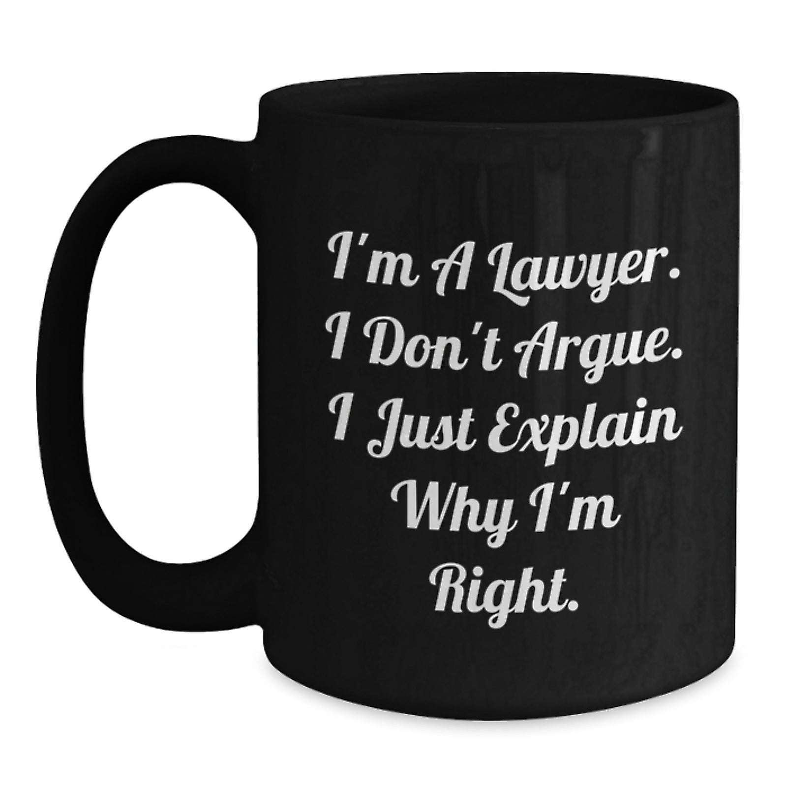 Funny Lawyer Gifts from Friends, Lawyer Black Coffee Mug for Graduation Unique Gifts, I'm A Lawyer I Don't Argue I Just Explain Why I'm Right. - Main