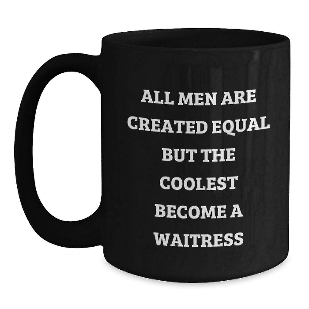 Funny Waitress Gifts from Men, Women, Friends, or Family - Unique Black Coffee Mug for Waitresses, Christmas Unique Gifts, All Men Are Created Equal But The Coolest Become A Waitress Mugs - Main