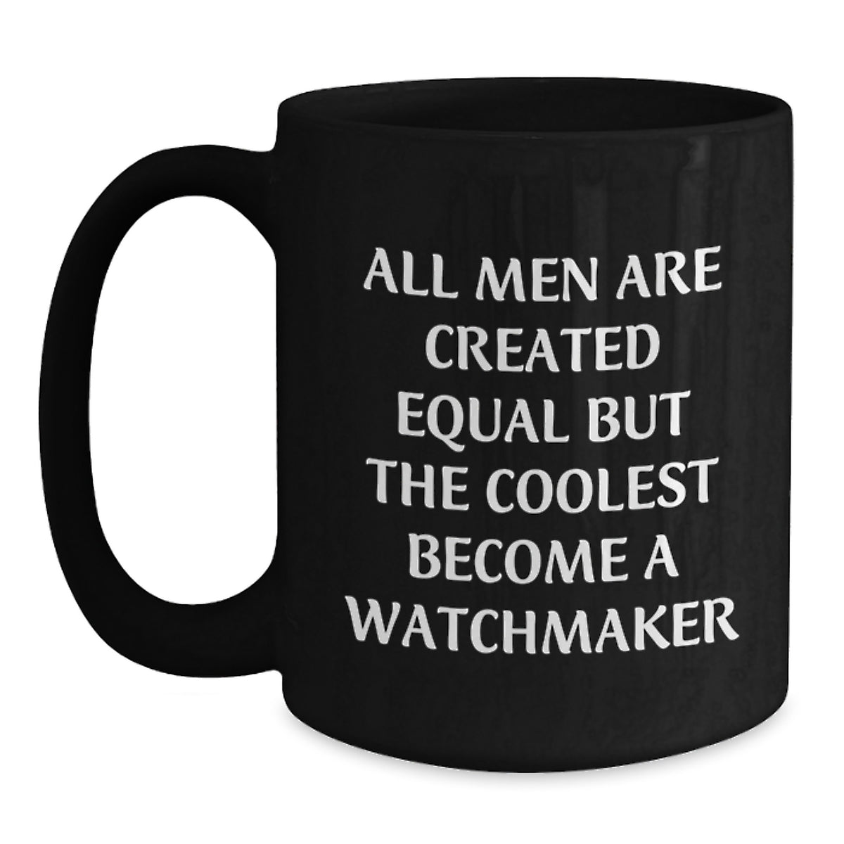 Funny Watchmaker Gifts for Him, Black Coffee Mug - 'All Men Are Created Equal But The Coolest Become A Watchmaker' - Christmas Unique Gifts from Men to Watchmaker - Main