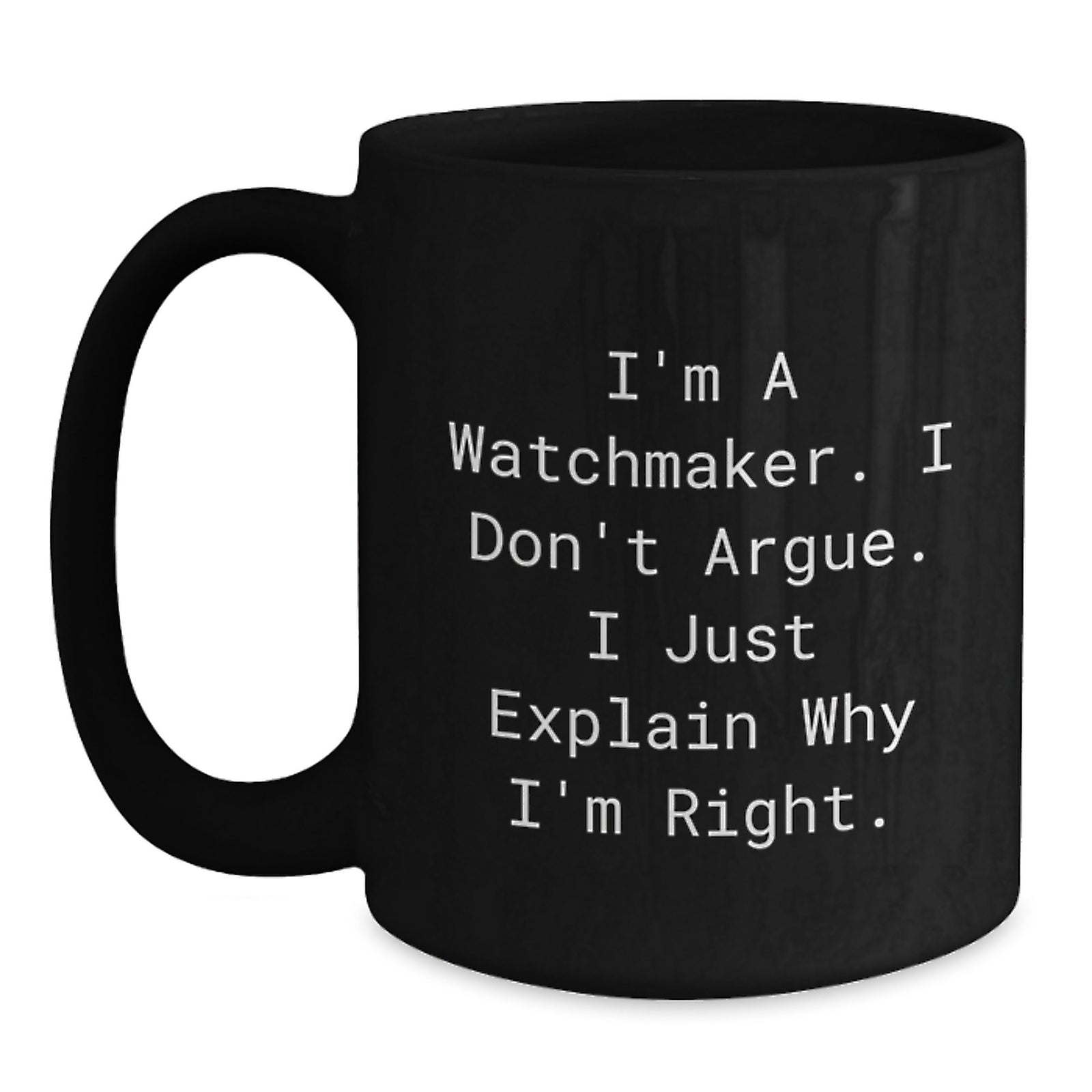 Watchmaker Humor Funny Black Coffee Mug Gifts from Friends for Valentine's Unique Watchmaker - Main