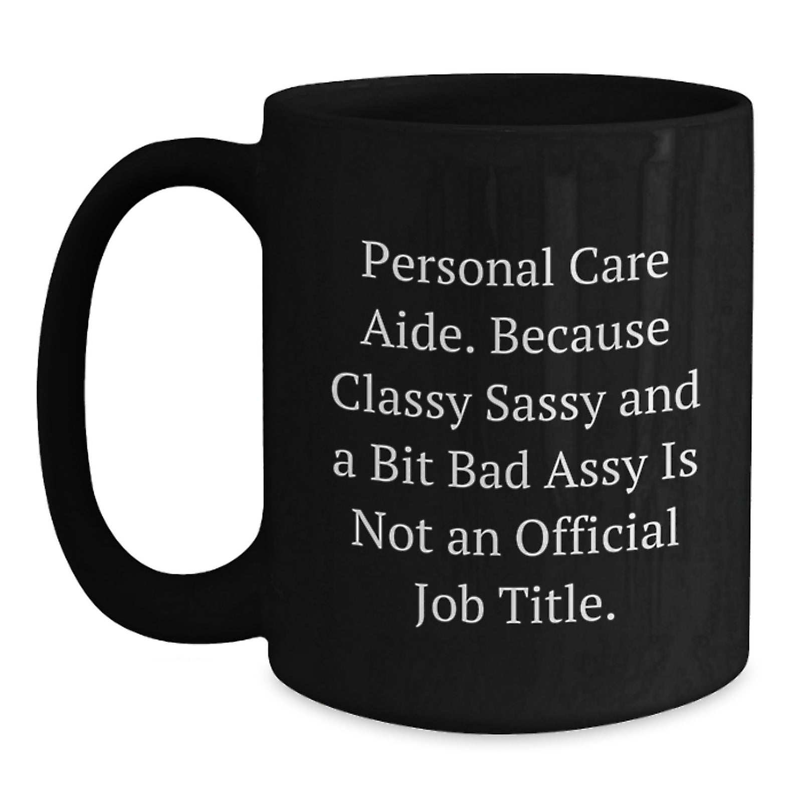 Funny Personal Care Aide Gifts for Graduation - Black Coffee Mug - Gifts from Friends to Personal Care Aide - Personal Care Aide Humor Quote - Main