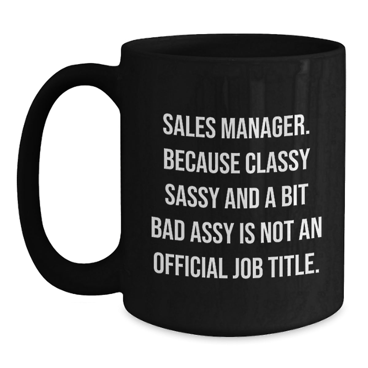 Funny Sales Manager Gifts, Black Coffee Mugs for Women, Mother's Day Unique Gifts from Friends to Coworkers - 'Sales Manager. Because Classy Sassy And A Bit Fearlessy Is Not An Official Job Title.' - Main