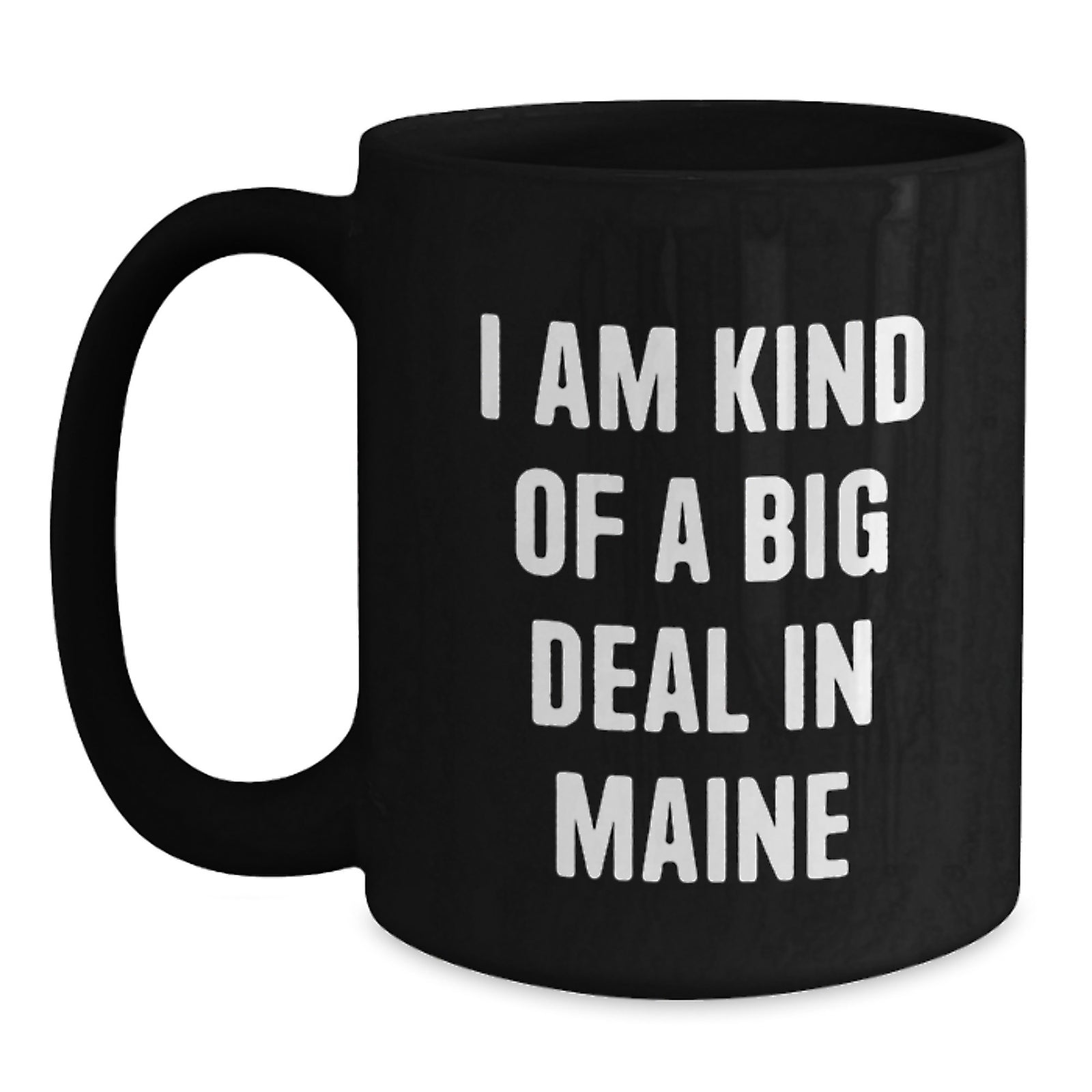 Funny Maine Gifts for Friends from Maine, Black Coffee Mug, I Am Kind Of A Prime Selection In Maine, Unique Christmas Unique Gifts - Main