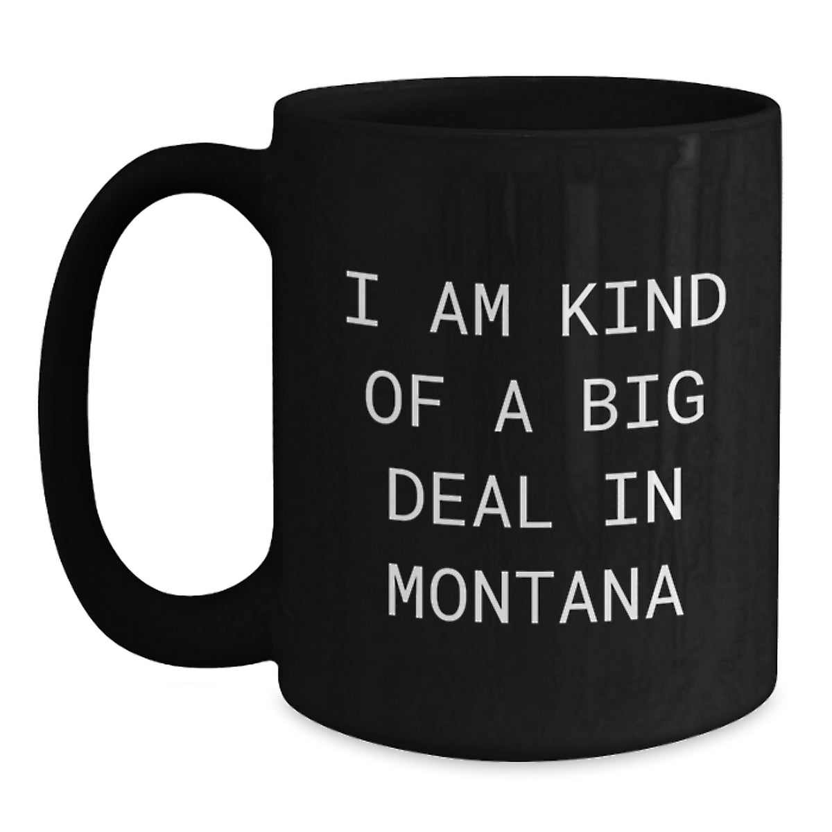 Funny Montana Gifts from Friends Black Coffee Mug - I Am Kind Of A Prime Selection In Montana, Montana Christmas Unique Gifts for Men - Main