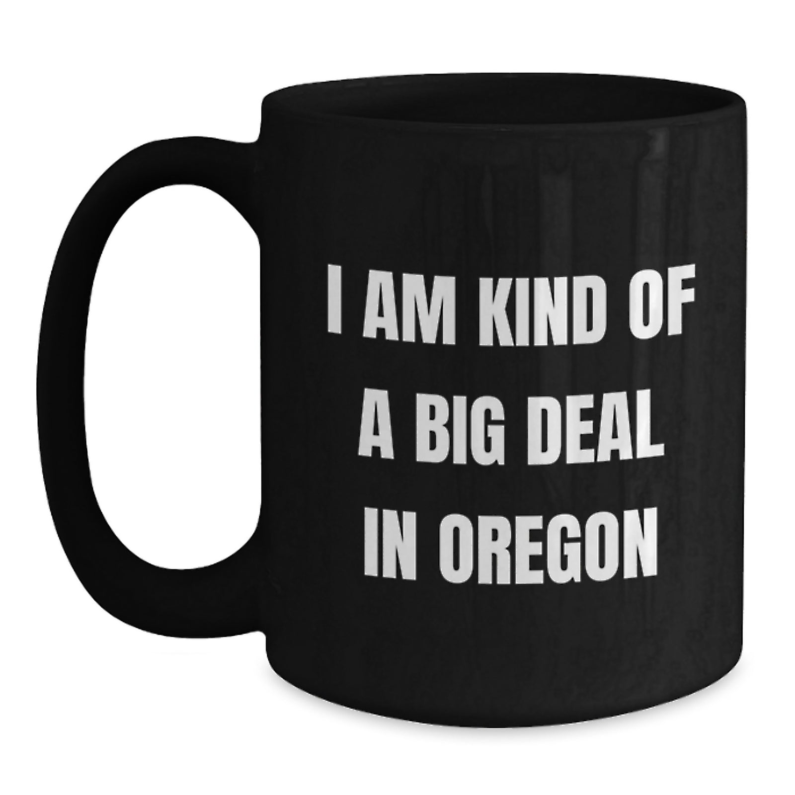 Funny Oregon Gifts for Men - Oregon Black Coffee Mug, I Am Kind Of A Prime Selection In Oregon, Gift from Friends for Him - Main