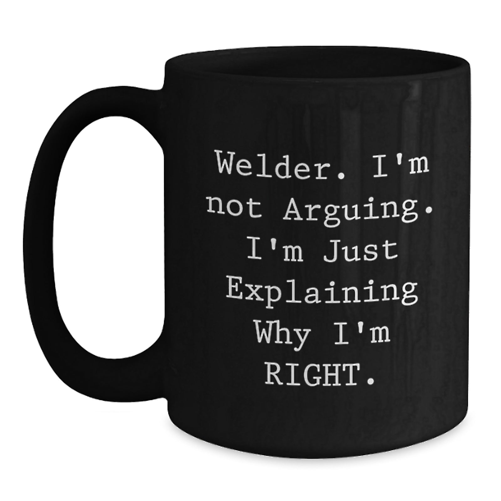 Funny Welder Gifts from Friends - I'm Not Arguing Black Coffee Mug for Welder Men Unique Valentine's Gifts - Main