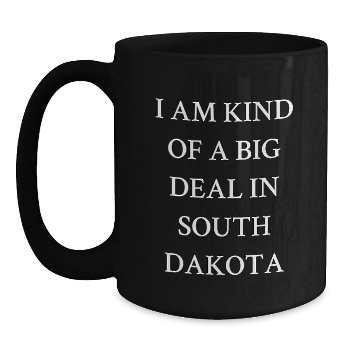 Funny South Dakota Gifts from Friends, Black Coffee Mug I Am Kind Of A Prime Selection In, Unique Christmas Unique Gifts for South Dakota - Main