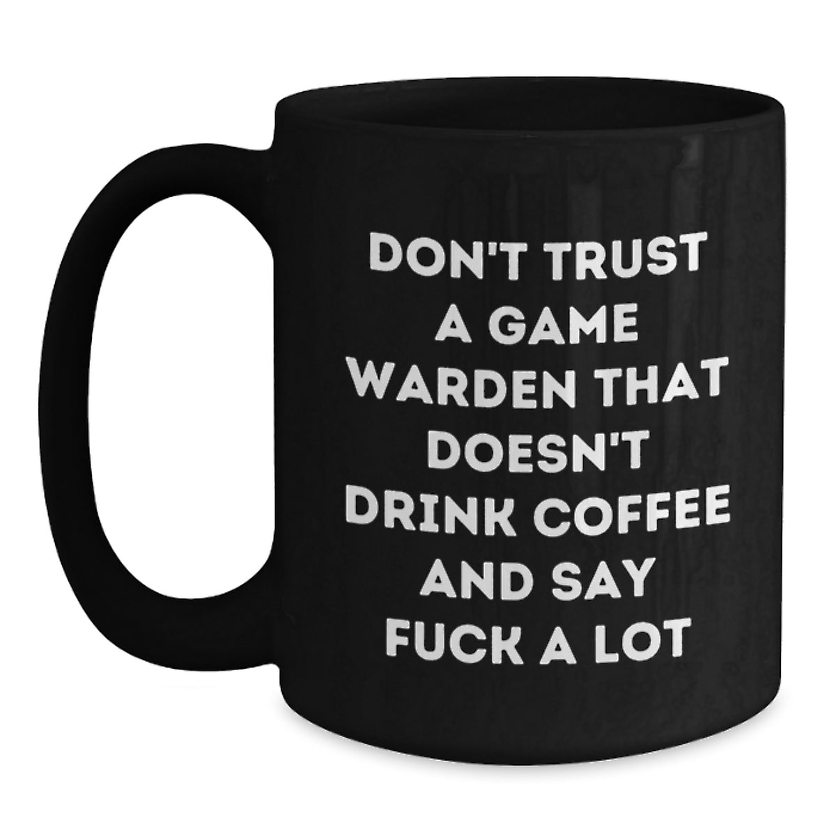 Funny Game Warden Gifts for Men - Black Coffee Mug, Gifts from Friends to Game Wardens on Graduation Day, 'Don't Trust A Game Warden That Doesn't Drink Coffee And Say F--k A Lot' - Main