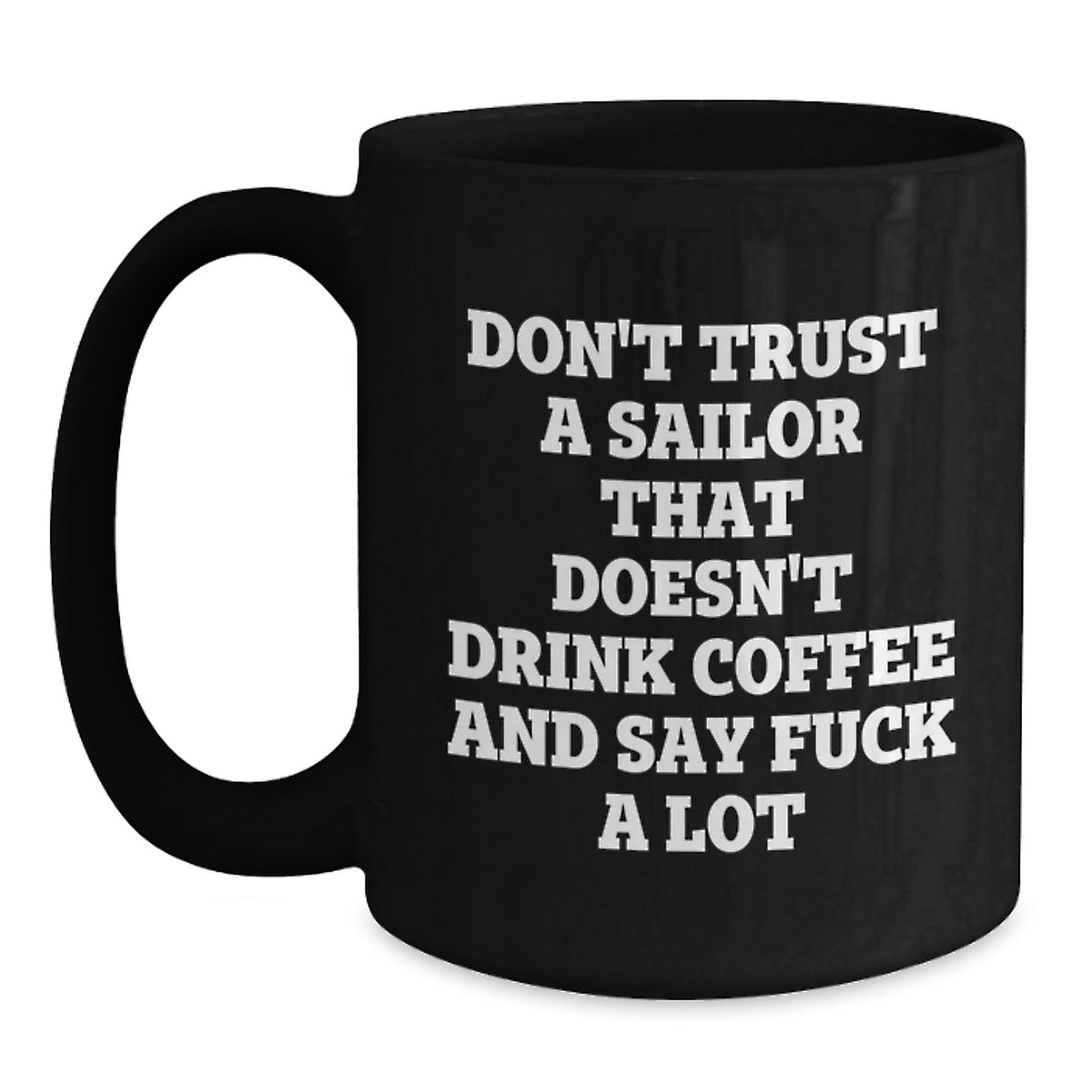 Funny Sailor Gifts from Men to Friends for Valentine's - Black Coffee Mug with Quote 'Don't Trust A Sailor' - Main