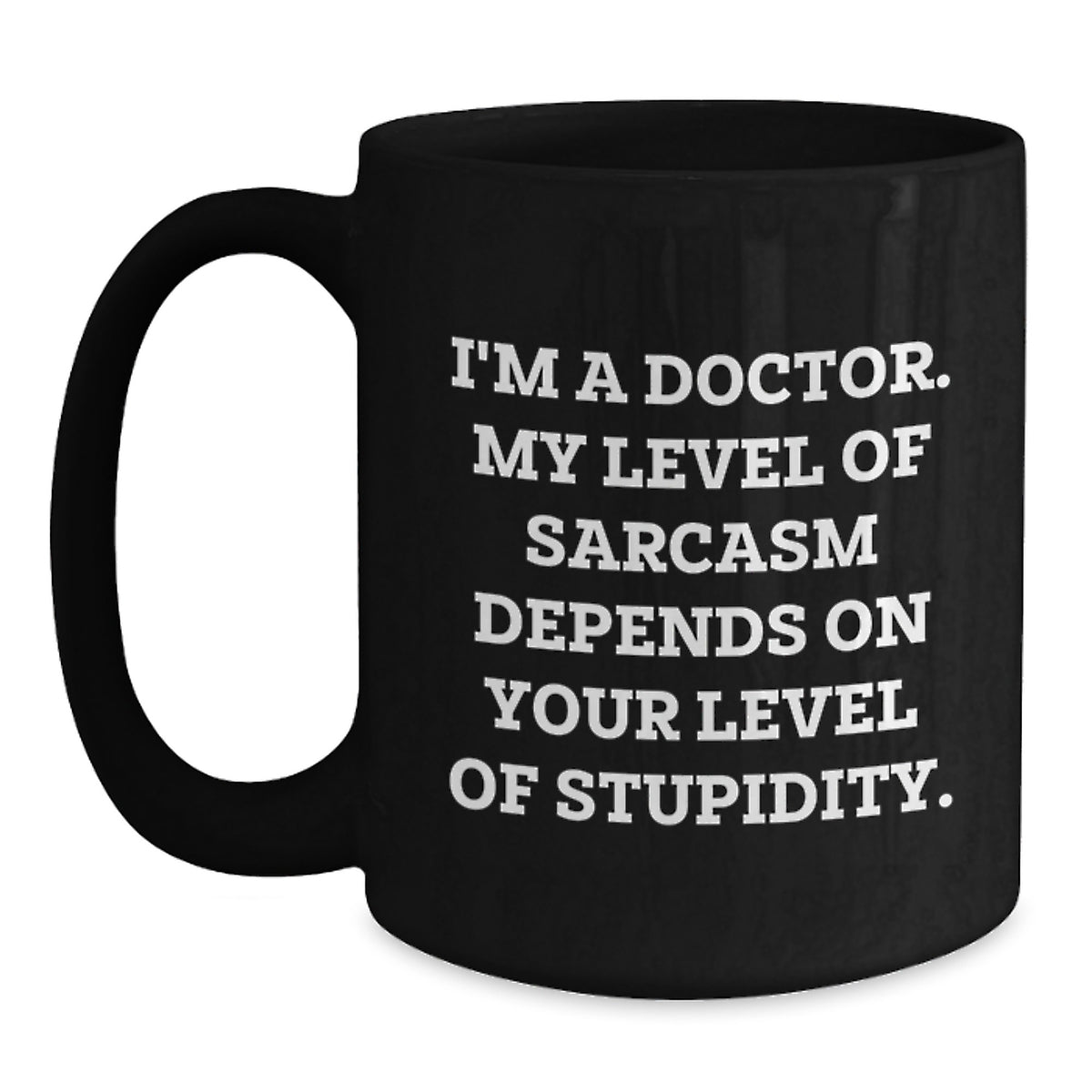Funny Doctor Gifts from Friends and Family for Graduation Unique Presents - 'I'm A Doctor Sarcasm' Quote Black Coffee Mug - Main