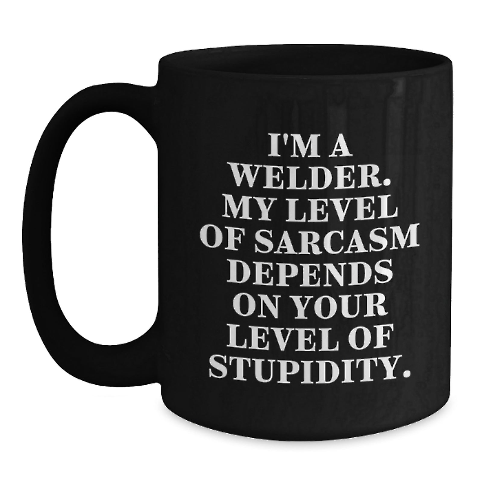 Funny Welder Gifts from Friends, Gifts for Men, Black Coffee Mug, I'm A Welder My Level Of Sarcasm Depends On Your Level Of Stupidity Graduation Unique - Main