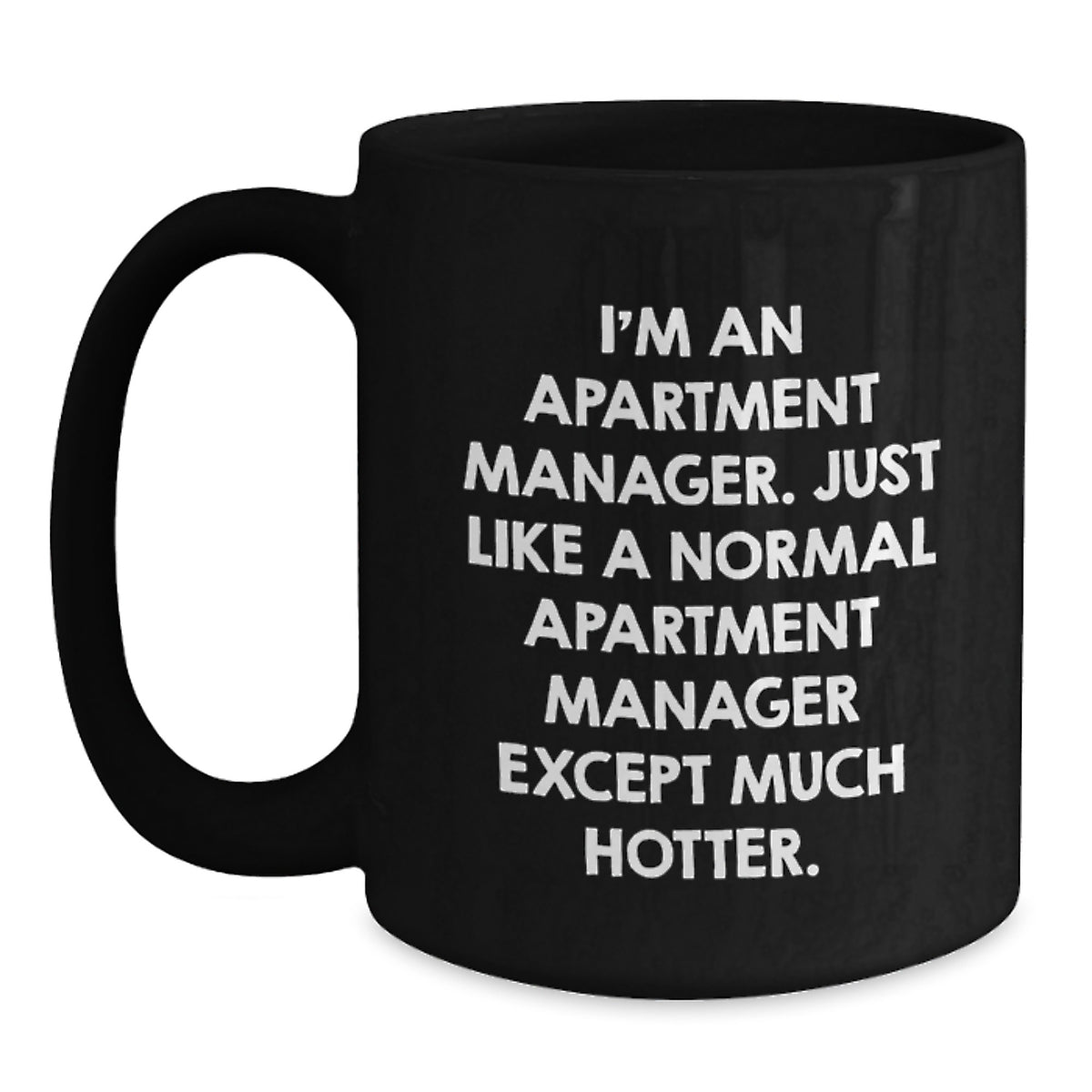 Funny Apartment Manager Gifts, Black Coffee Mug for Men, Women, Coworkers, or Family - I'm An Apartment Manager Except Much Hotter. - Main