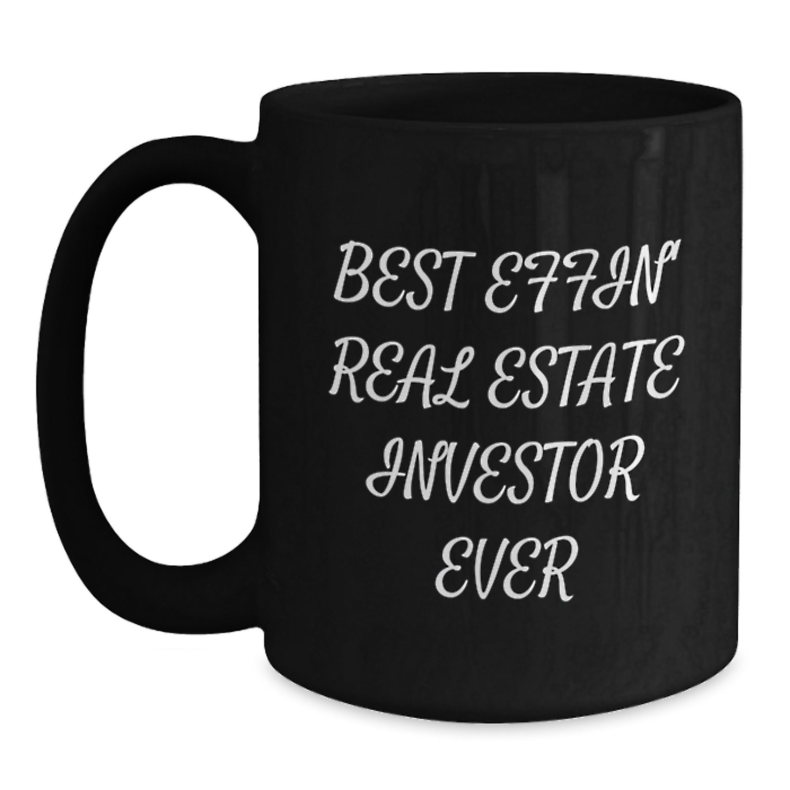 Funny Inspirational Gifts for Real Estate Investors Black Coffee Mugs Best Effin' Ever - Main