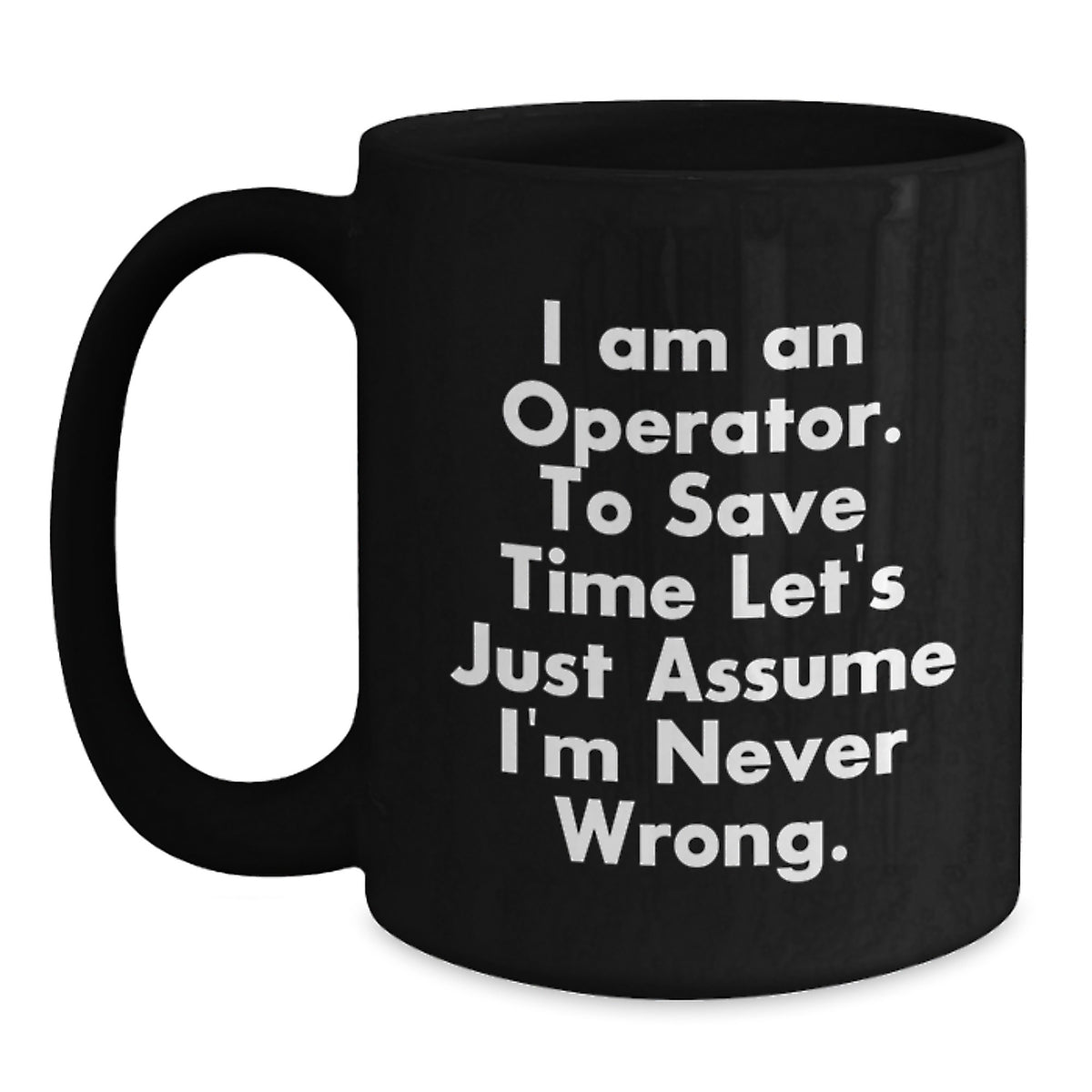 Funny Operator Gifts for Men, Unique Black Coffee Mug for Graduation, I'm Never Wrong Quote - Main