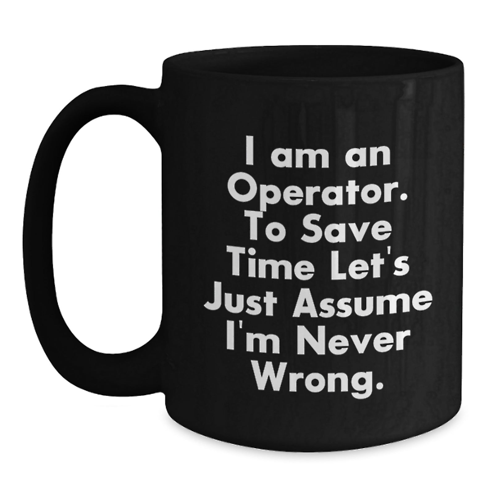 Funny Operator Gifts for Men, Unique Black Coffee Mug for Graduation, I'm Never Wrong Quote - Main