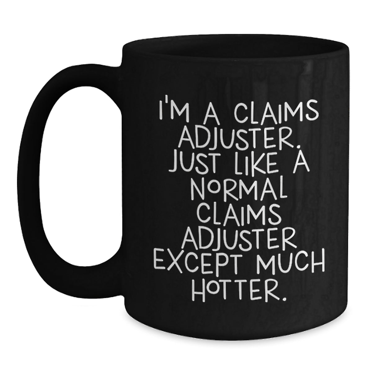 Funny Claims Adjuster Gifts for Men, Black Coffee Mug, 'I'm A Claims Adjuster. Just Like A Normal Claims Adjuster Except Much Hotter.' Unique Birthday Unique Gift from Friends - Main