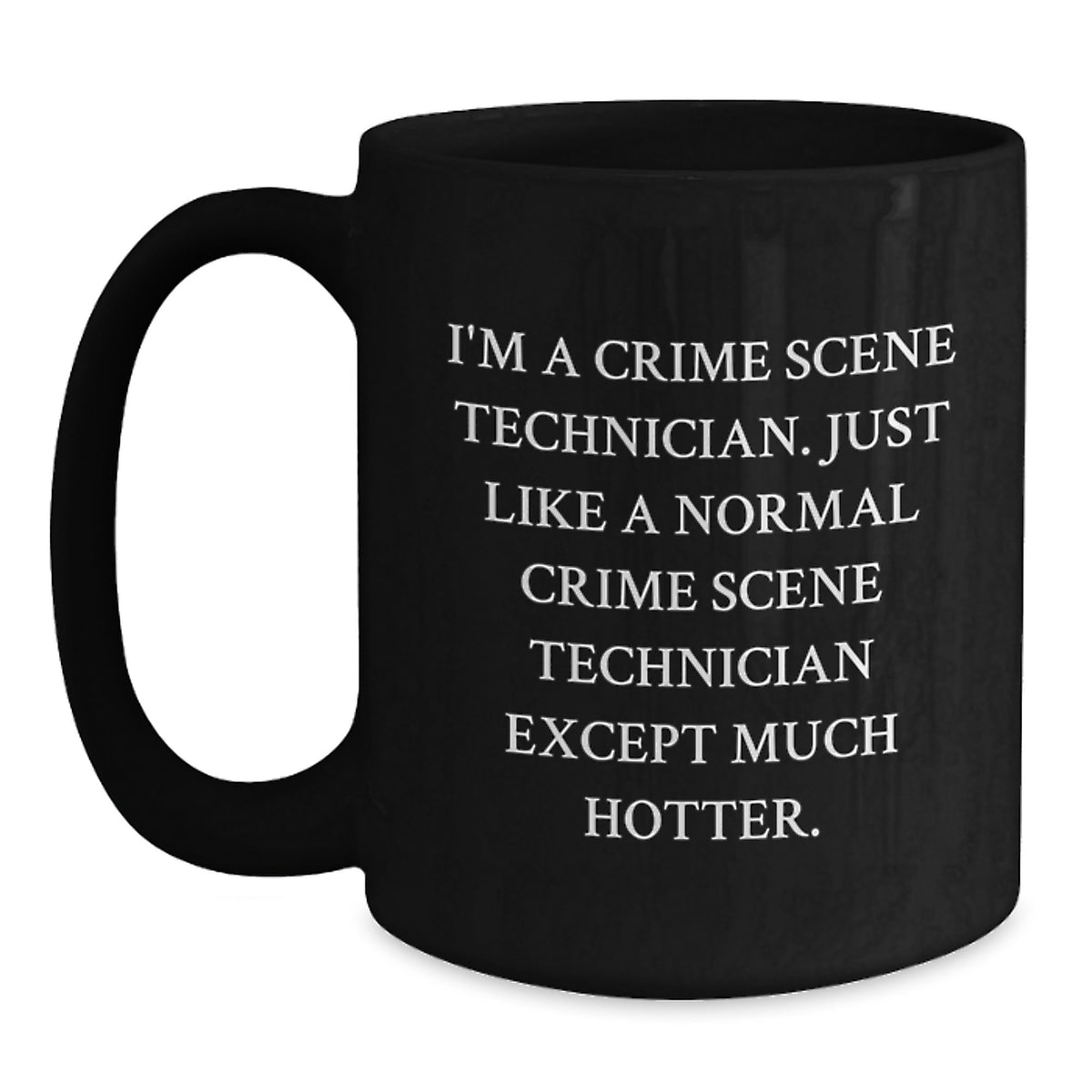 Funny Crime Scene Technician Mugs for Men, Gifts from Friends and Family, Unique Father's Day Present, Black Coffee Mug, 'I'm A Crime Scene Technician...' - Main