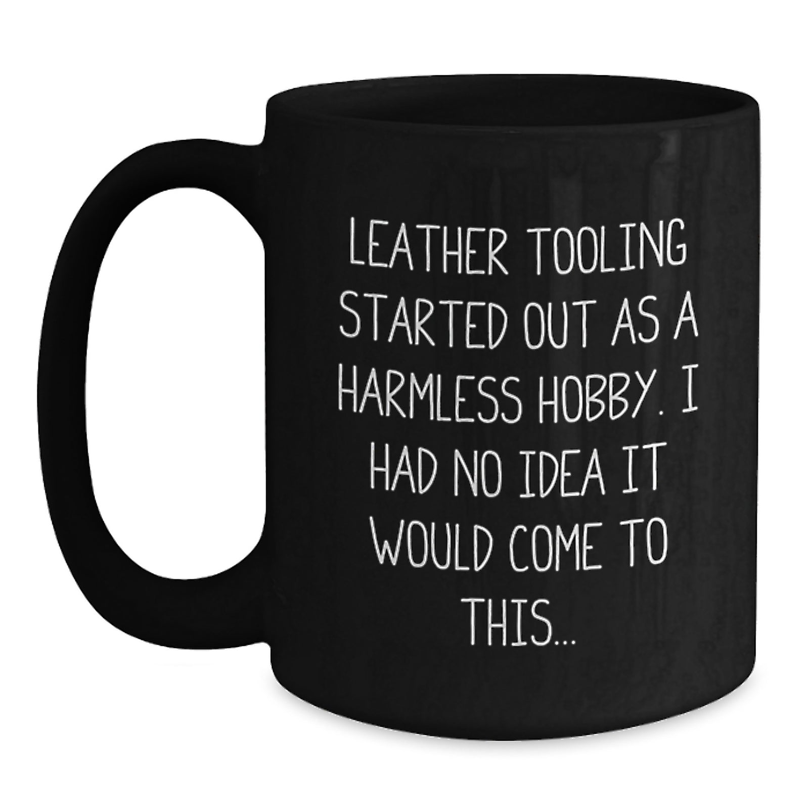 Leather Tooling Enthusiasts' Funny Quote Black Coffee Mug, Gifts from Friends, Family, Coworkers, for Leather Tooling Hobbyists, Unique Birthday Unique Gifts - Main