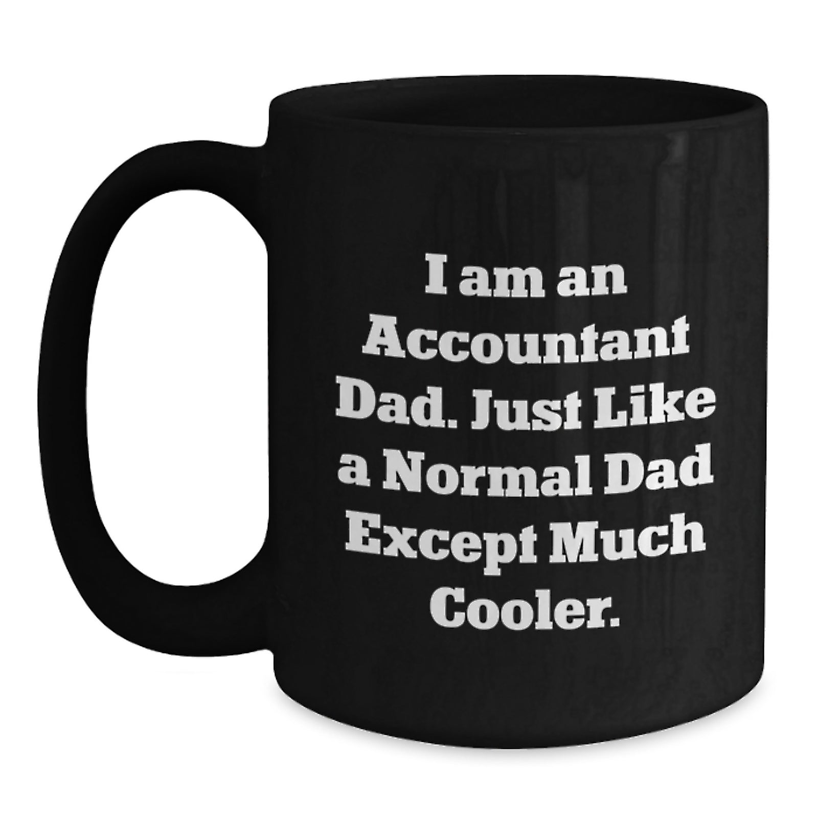 Funny Accountant Gifts for Accountant Friends and Family - I Am An Accountant Dad Black Coffee Mug Valentine's Unique Gift - Main