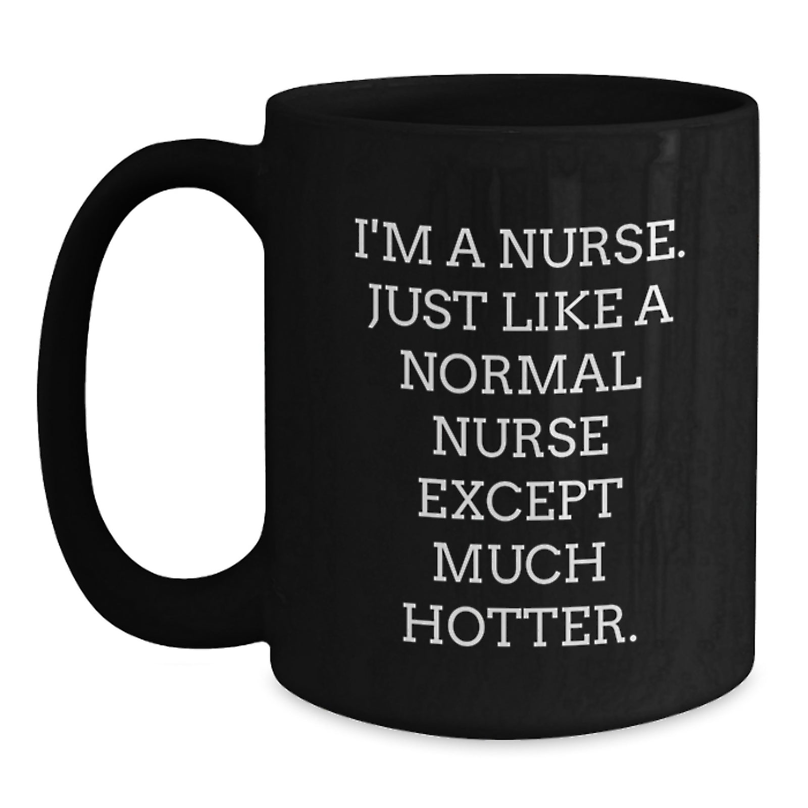Funny Nurse Mug, Gifts for Nurses from Friends, Men or Women, Unique Graduation Gifts, Black Coffee Mug, I'm A Nurse. - Main