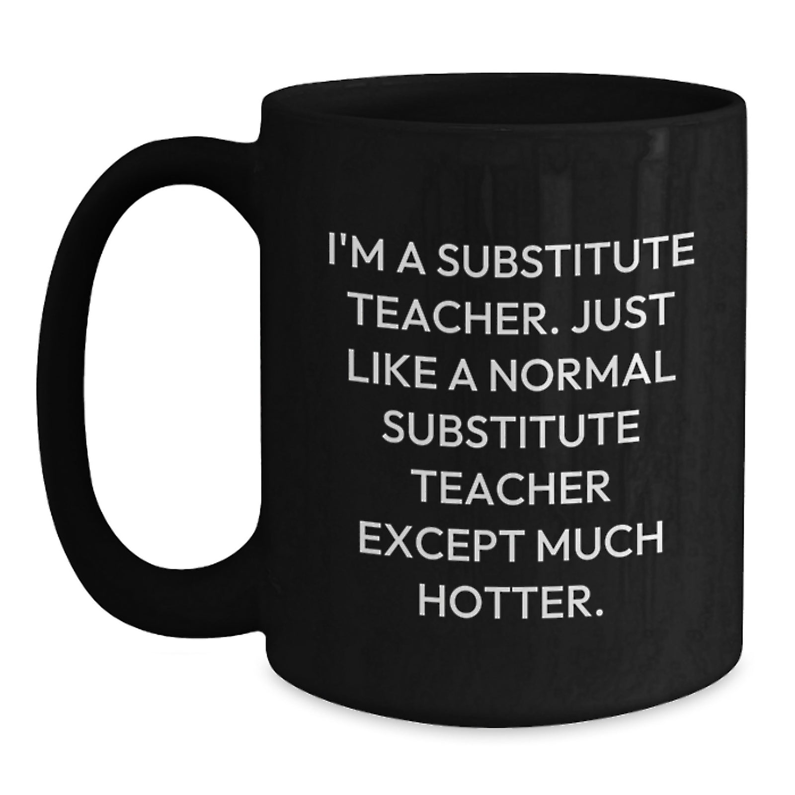Funny Gifts for Substitute Teachers from Friends, Black Coffee Mug for Substitute Teacher Graduation Unique Gifts, I'm A Substitute Teacher Except Much Hotter - Main