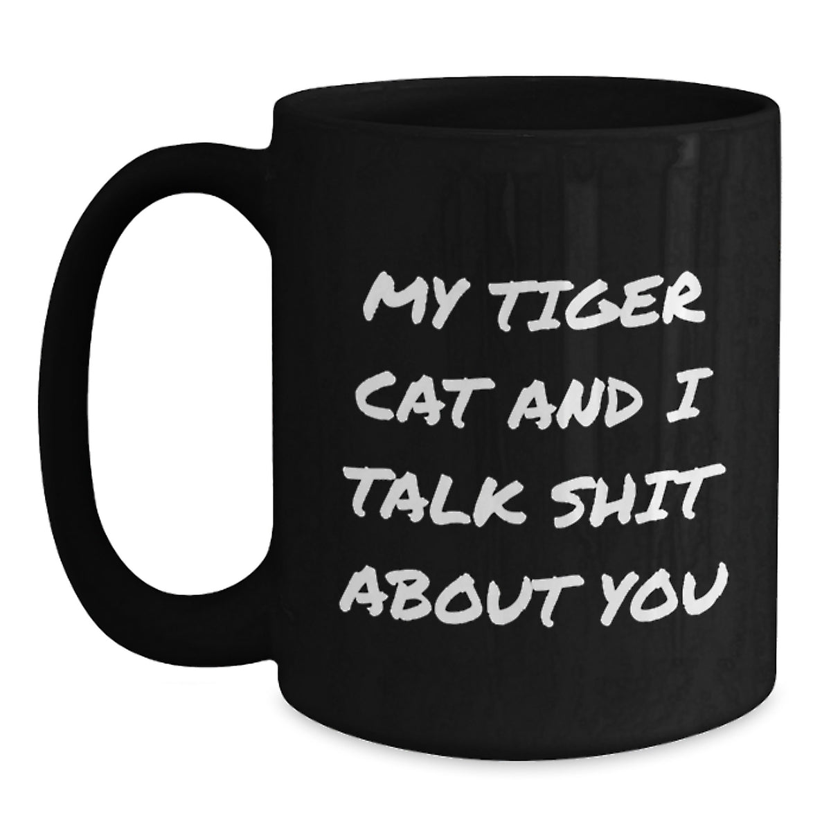 Funny Tiger Cat Quotes Gifts from Men to Women Friends Family on Mother's Day Unique Black Coffee Mug, My Tiger Cat And I Talk Shit About You, Tiger Cat Lover Gift - Main