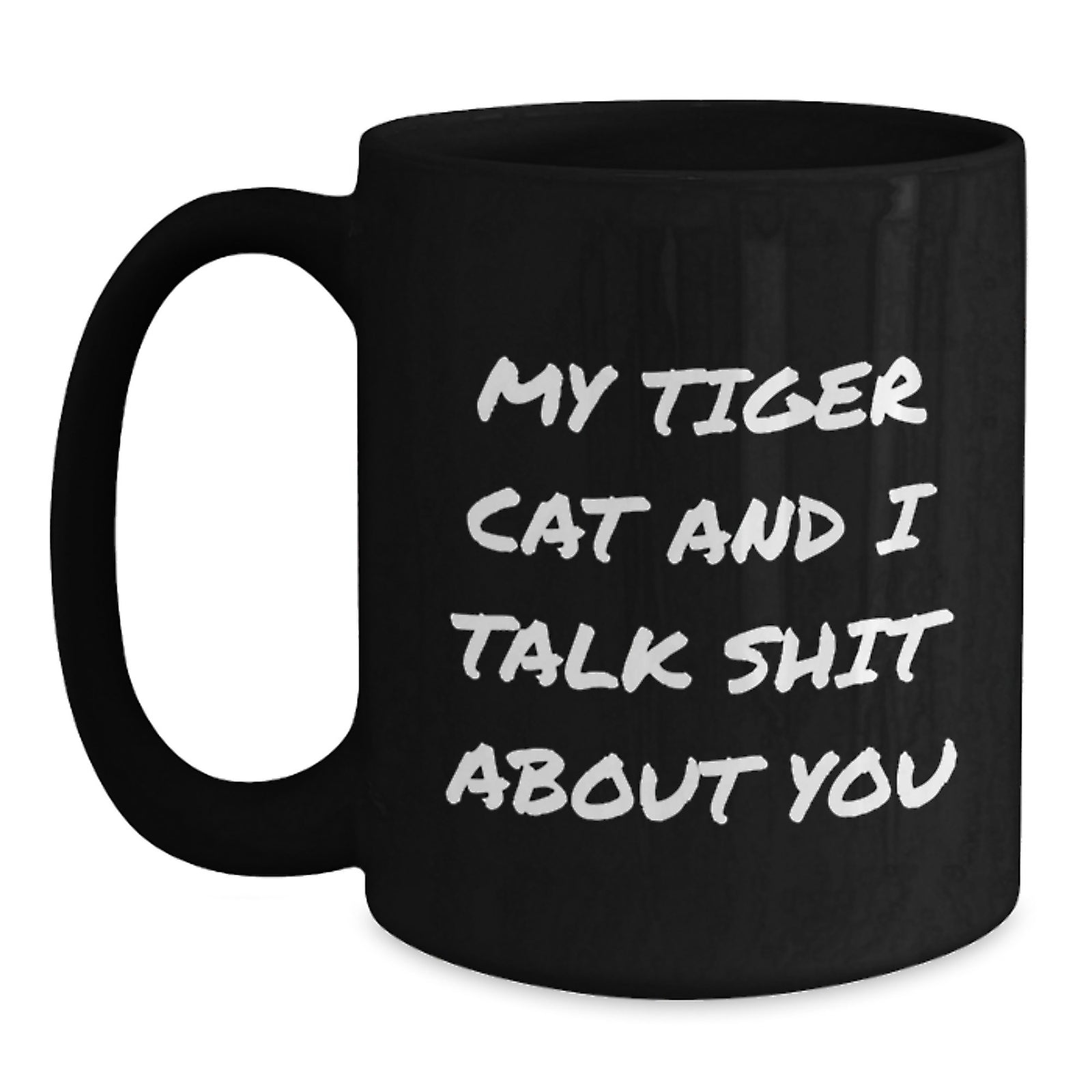 Funny Tiger Cat Quotes Gifts from Men to Women Friends Family on Mother's Day Unique Black Coffee Mug, My Tiger Cat And I Talk Shit About You, Tiger Cat Lover Gift - Main