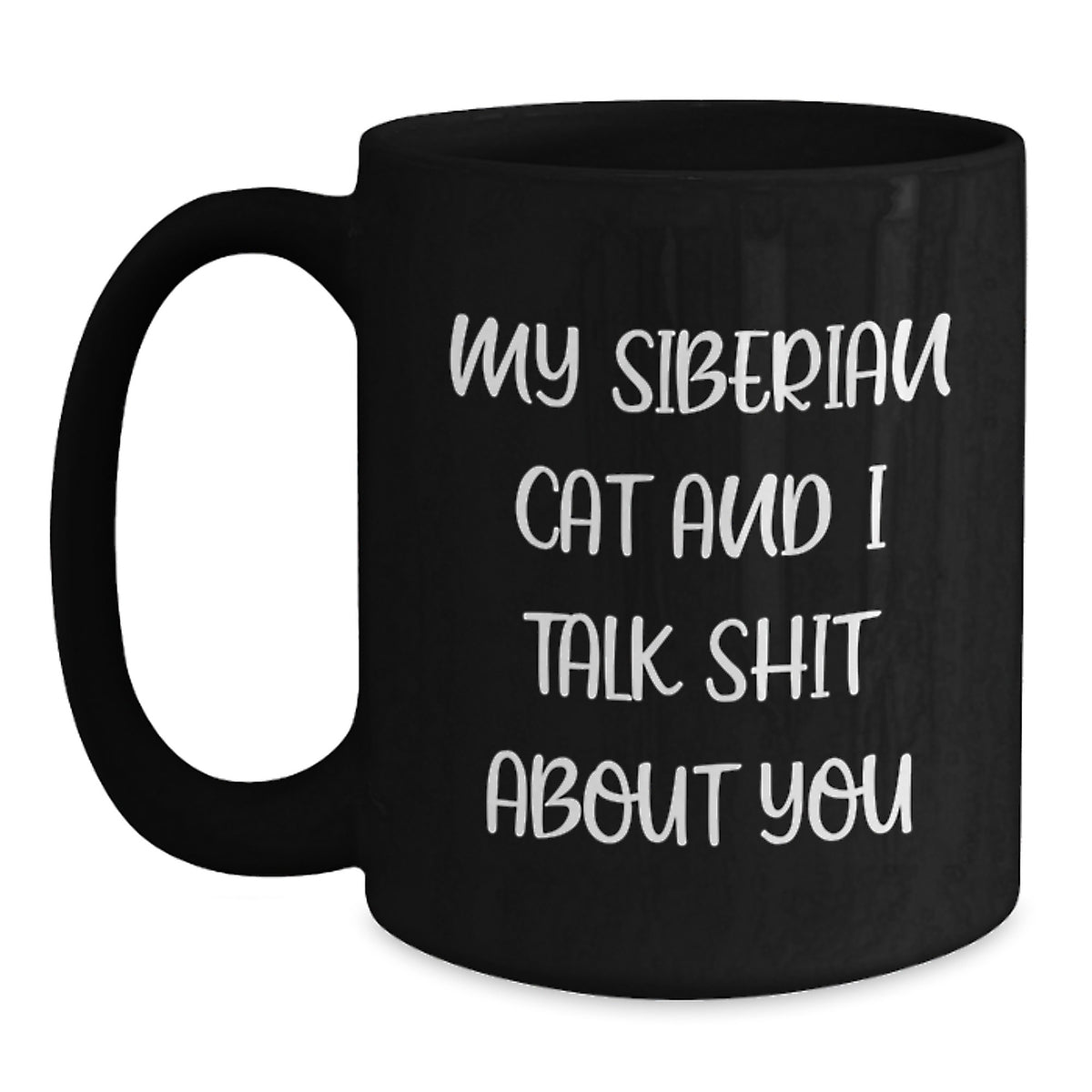 Funny Siberian Cat Gifts for Men, Women, Friends, Family - Black Coffee Mug, Quote: My Siberian Cat And I Talk Shit About You - Graduation Unique Gifts - Main
