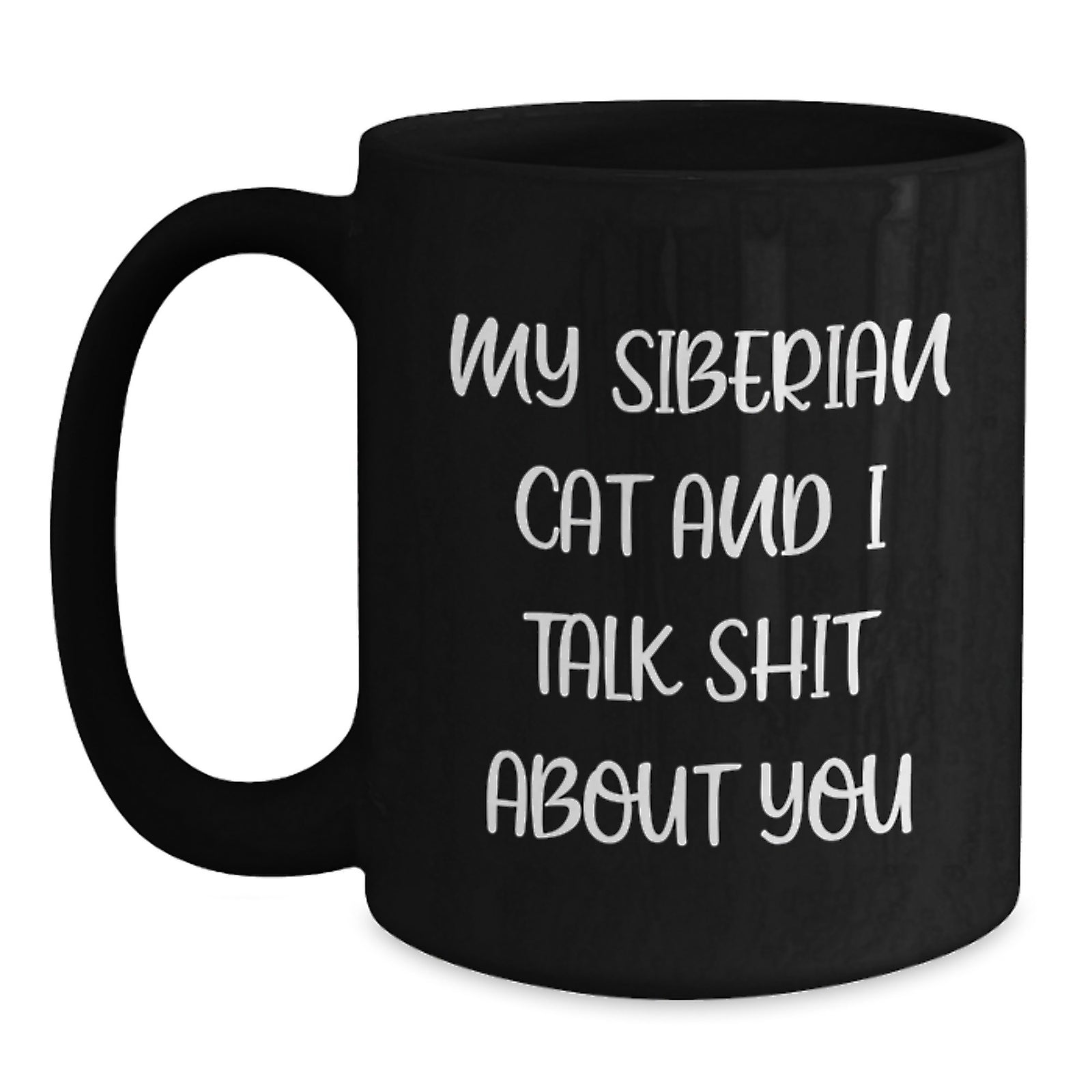 Funny Siberian Cat Gifts for Men, Women, Friends, Family - Black Coffee Mug, Quote: My Siberian Cat And I Talk Shit About You - Graduation Unique Gifts - Main