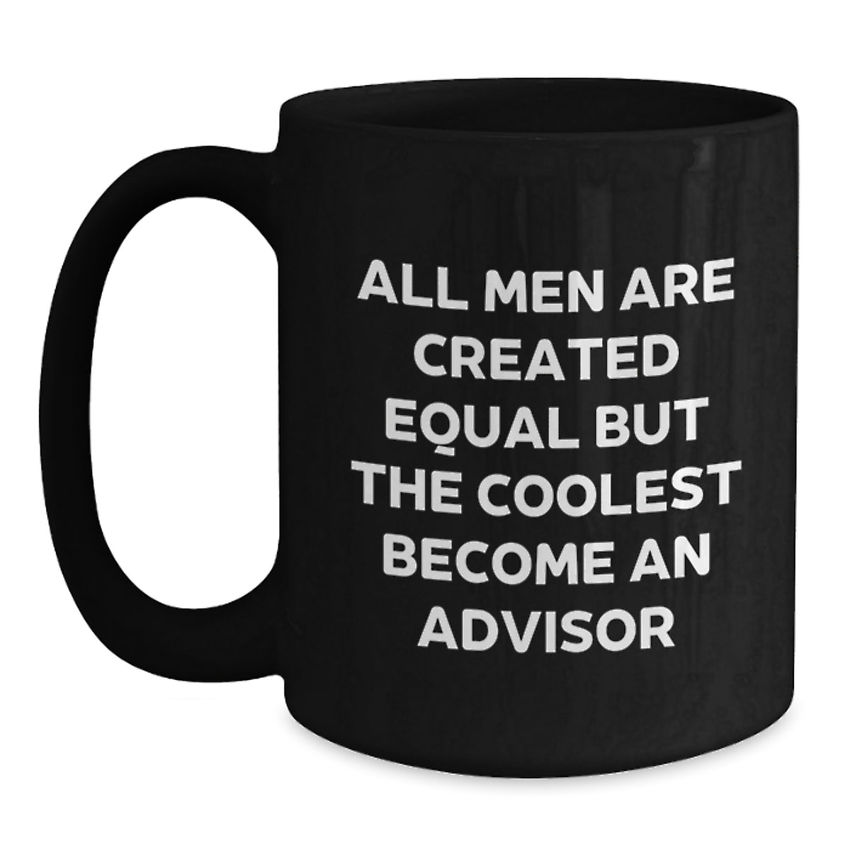Funny Advisor Gifts from Friends for Graduation, Black Coffee Mug 'All Men Are Created Equal But The Coolest Become An Advisor' - Main