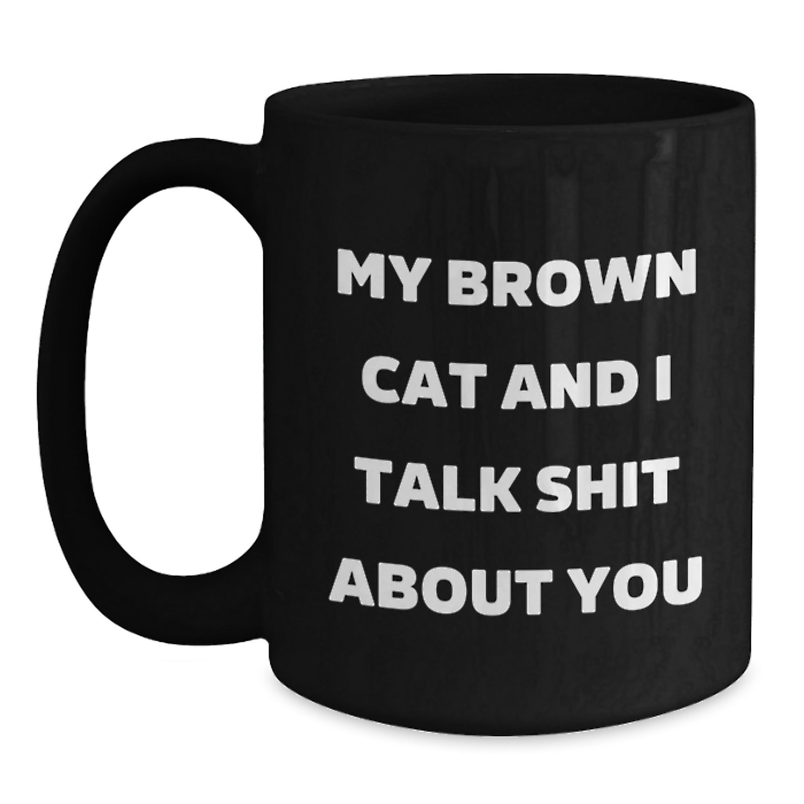 Funny Brown Cat Gifts from Friends to Graduation Unique Gifts for Brown Cat Lovers - 'My Brown Cat And I Talk Shit About You' Black Coffee Mug - Main