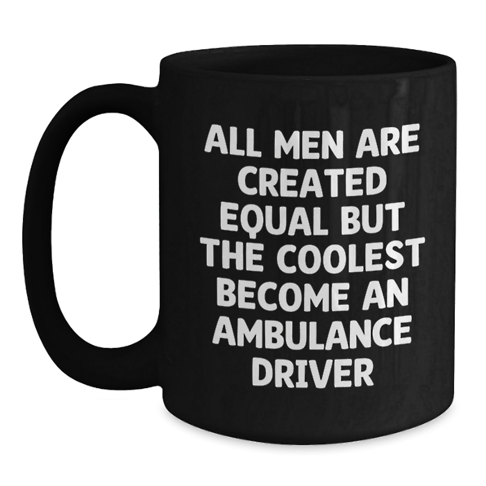 Funny Ambulance Driver Christmas Unique Gifts for Men from Friends - 'All Men Are Created Equal But The Coolest Become An Ambulance Driver' Black Coffee Mug - Main