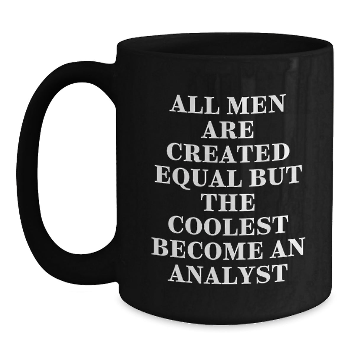 Funny Analyst Gifts for Him from Friends, Coworkers, or Family - Graduation Unique Gifts, Black Coffee Mug with Quote 'All Men Are Created Equal But The Coolest Become An Analyst' - Main
