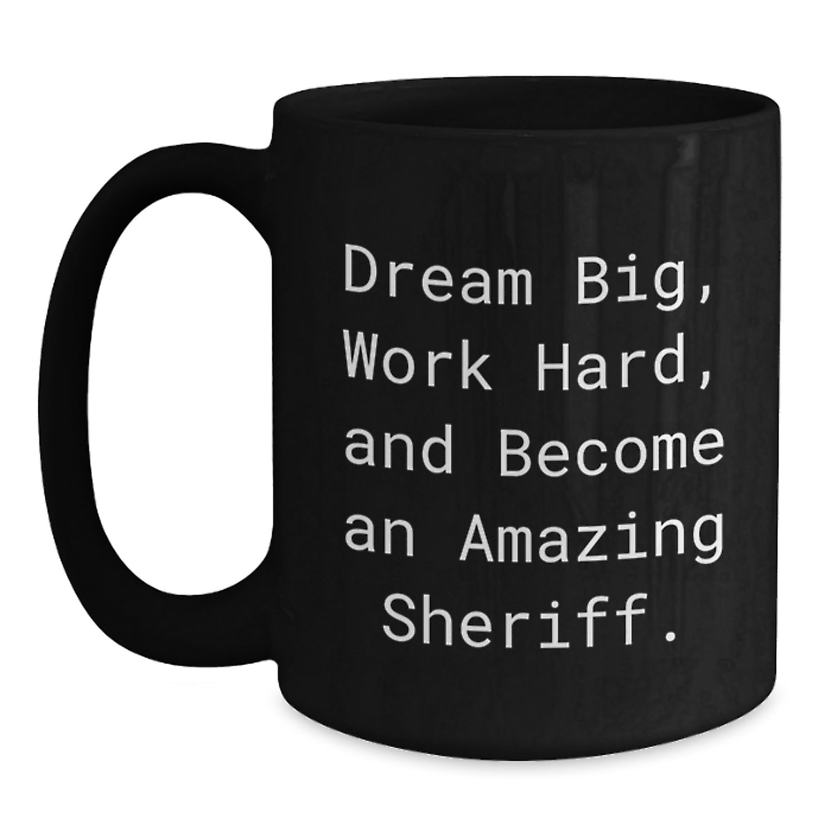 Funny Sheriff Gifts from Men for Men and Women Christmas Unique Mugs - 'Dream Big, Work Hard, And Become An Amazing Sheriff.' - Main
