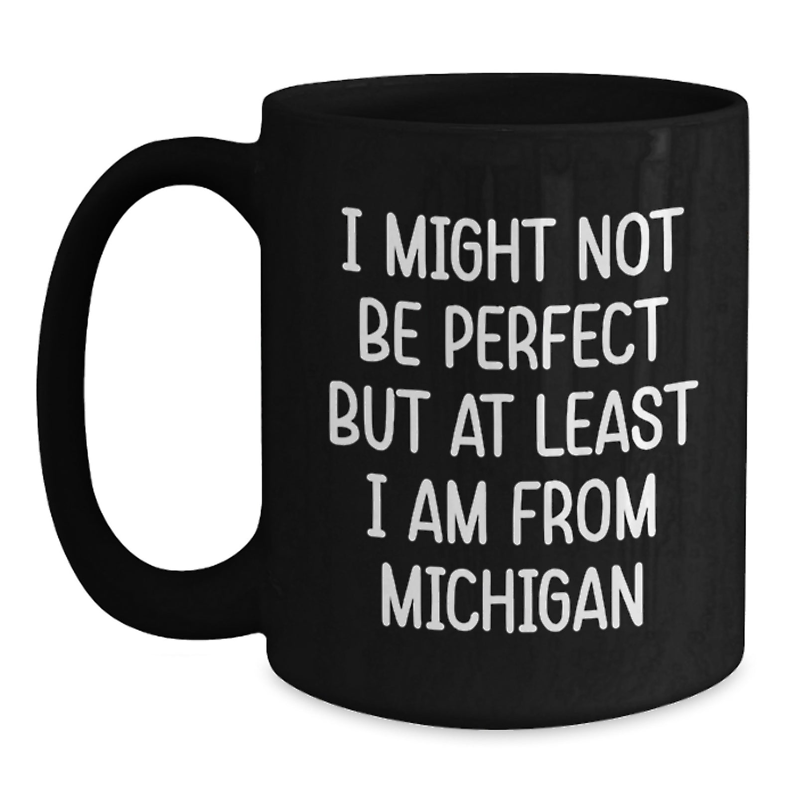 Funny Michigan Black Coffee Mugs Gifts from Friends or Family - Birthday Unique Gifts for Michigan Lovers - I Might Not Be Perfect But At Least I Am From Michigan - Main