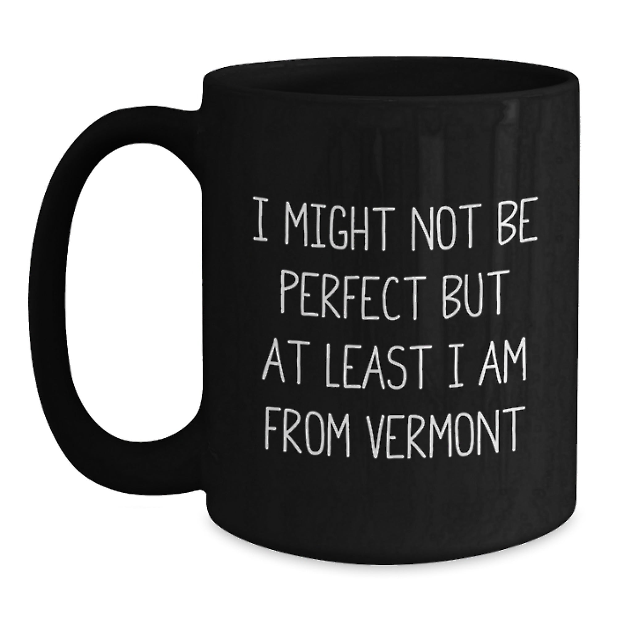 Funny Vermont Gifts from Men to Women, Black Coffee Mug, I Might Not Be Perfect But At Least I Am From Vermont, Vermont Unique Christmas Unique Gifts - Main
