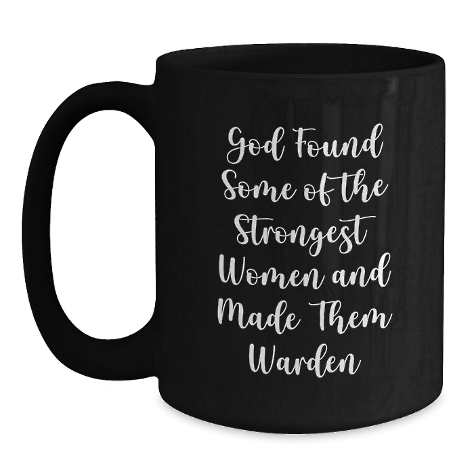 Funny Warden Gifts for Women - Inspirational Black Coffee Mug, God Found Some Of The Strongest Women And Made Them Warden, Christmas Unique Gifts from Friends - Main