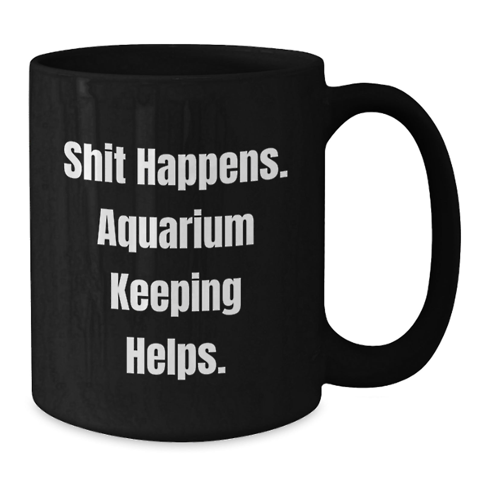 Funny Aquarium Keeping Gifts from Friends, Black Coffee Mugs for Aquarium Enthusiasts, Graduation Unique Gifts with 'Shit Happens. Aquarium Keeping Helps.' Quote - Additional