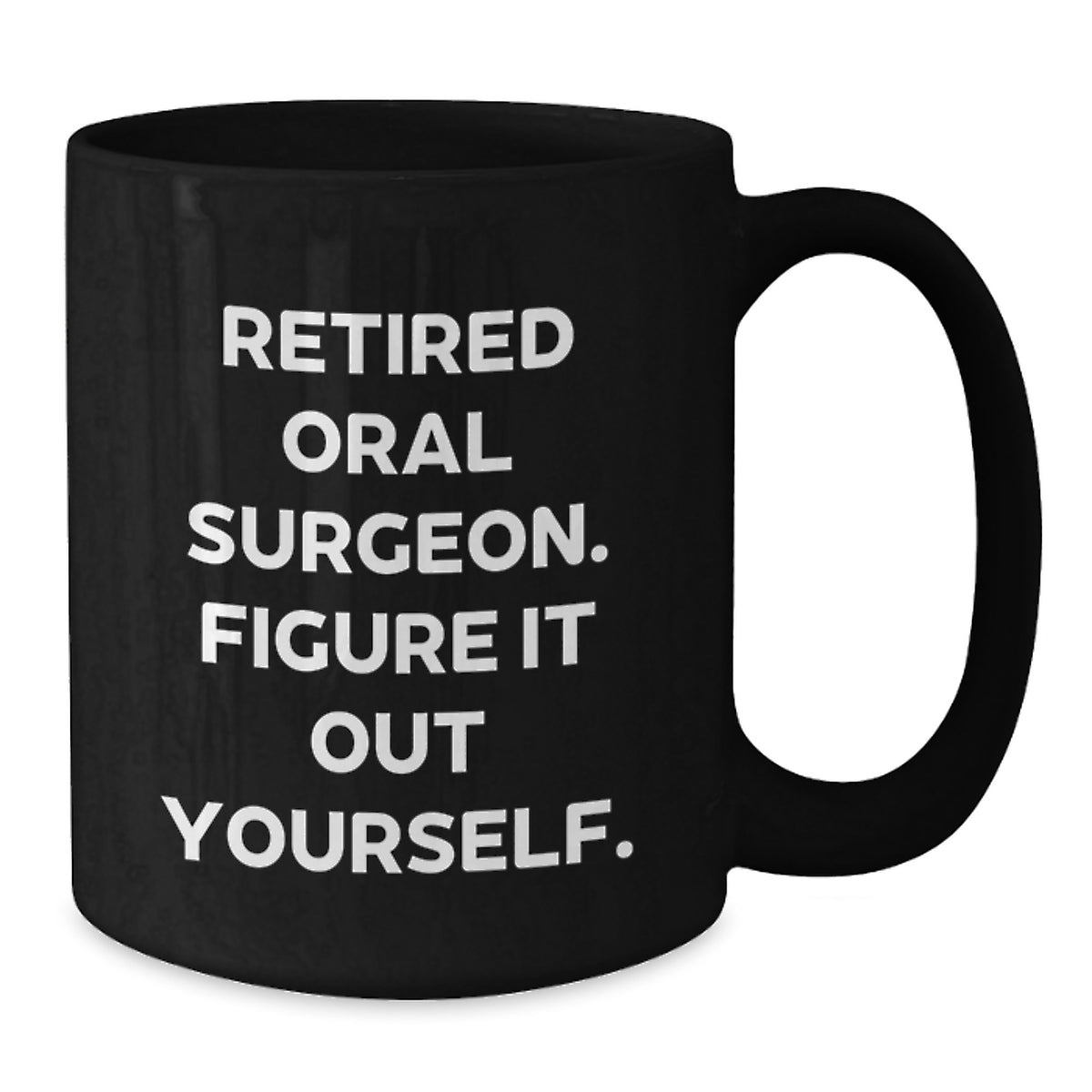 Funny Oral Surgeon Gifts from Men for Family - Retired Oral Surgeon Figure It Out Yourself Black Coffee Mug, Christmas Unique Gifts for Oral Surgeon - Additional