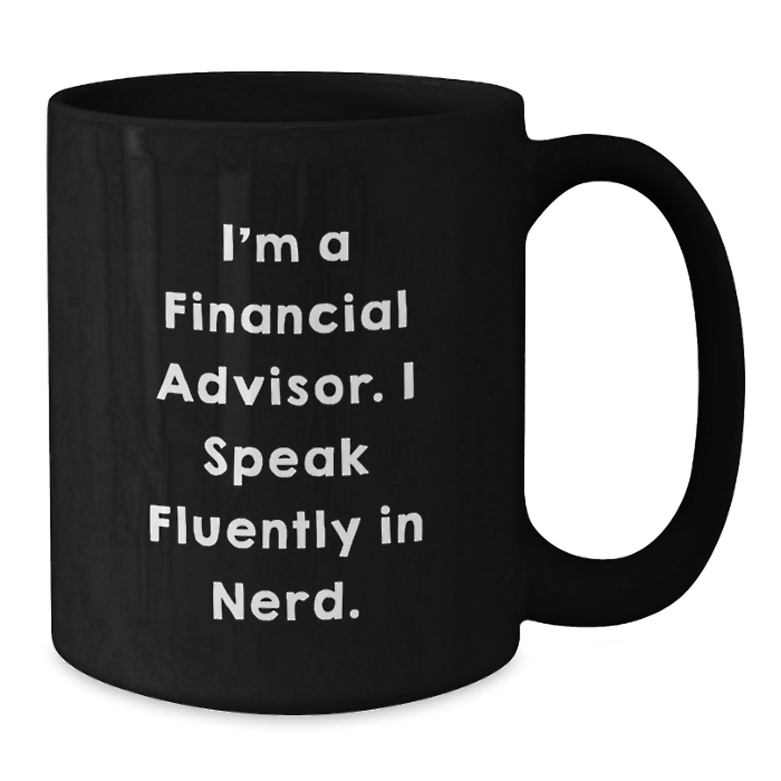 Funny Financial Advisor Gifts, 'I'm A Financial Advisor. I Speak Fluently In genius.' Black Coffee Mug for Graduation, Gifts from Friends to Financial Advisors - Additional