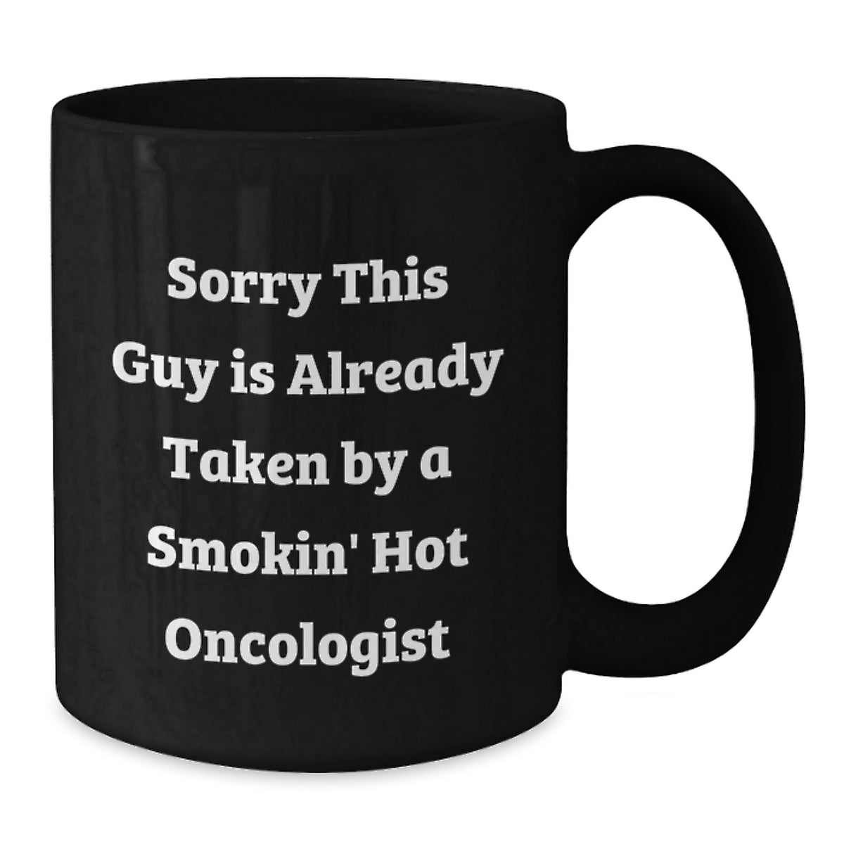 Funny Oncologist Gifts for Graduation - Sorry This Guy Is Already Taken By A Smokin' Hot Oncologist Black Coffee Mug from Friends and Family - Additional