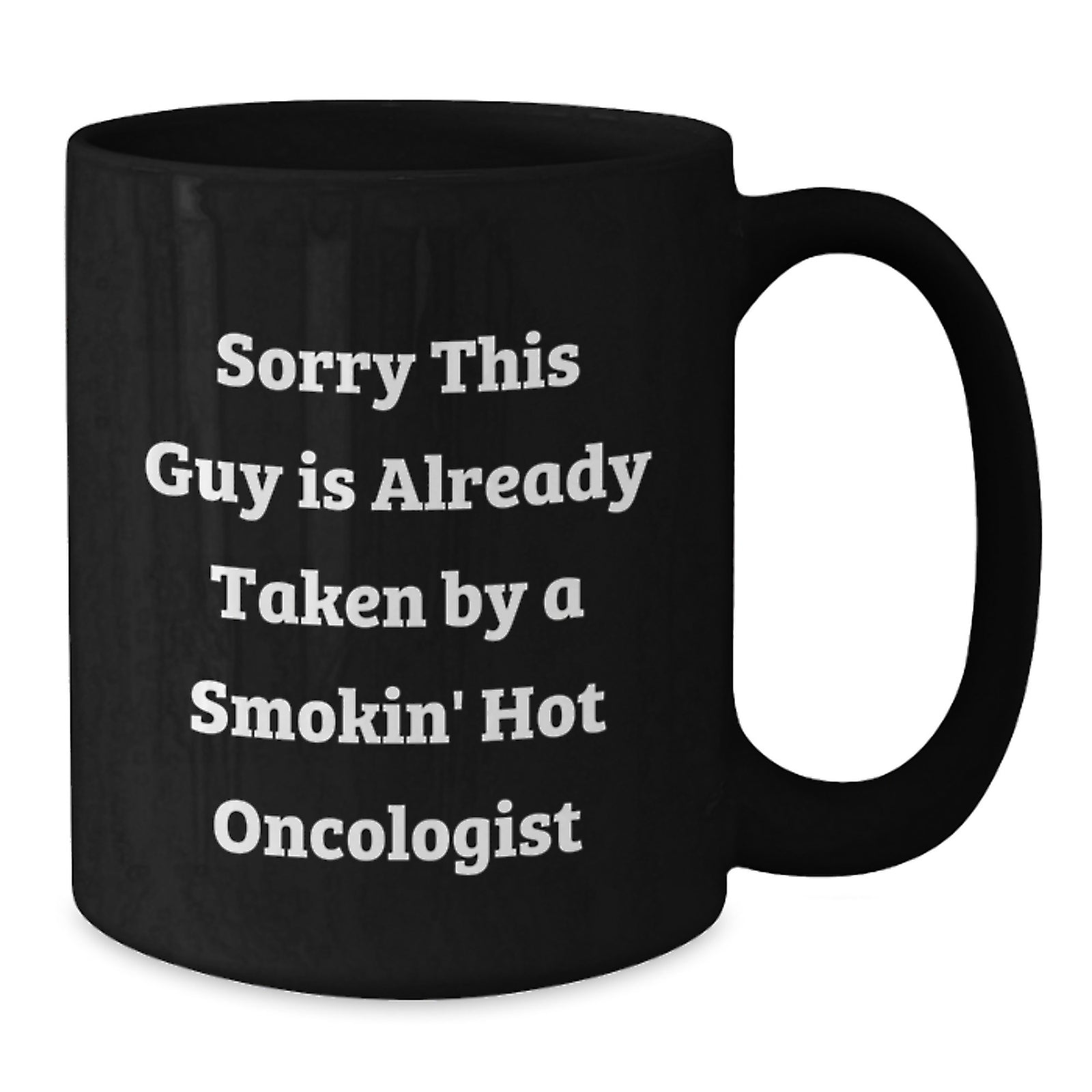 Funny Oncologist Gifts for Graduation - Sorry This Guy Is Already Taken By A Smokin' Hot Oncologist Black Coffee Mug from Friends and Family - Additional